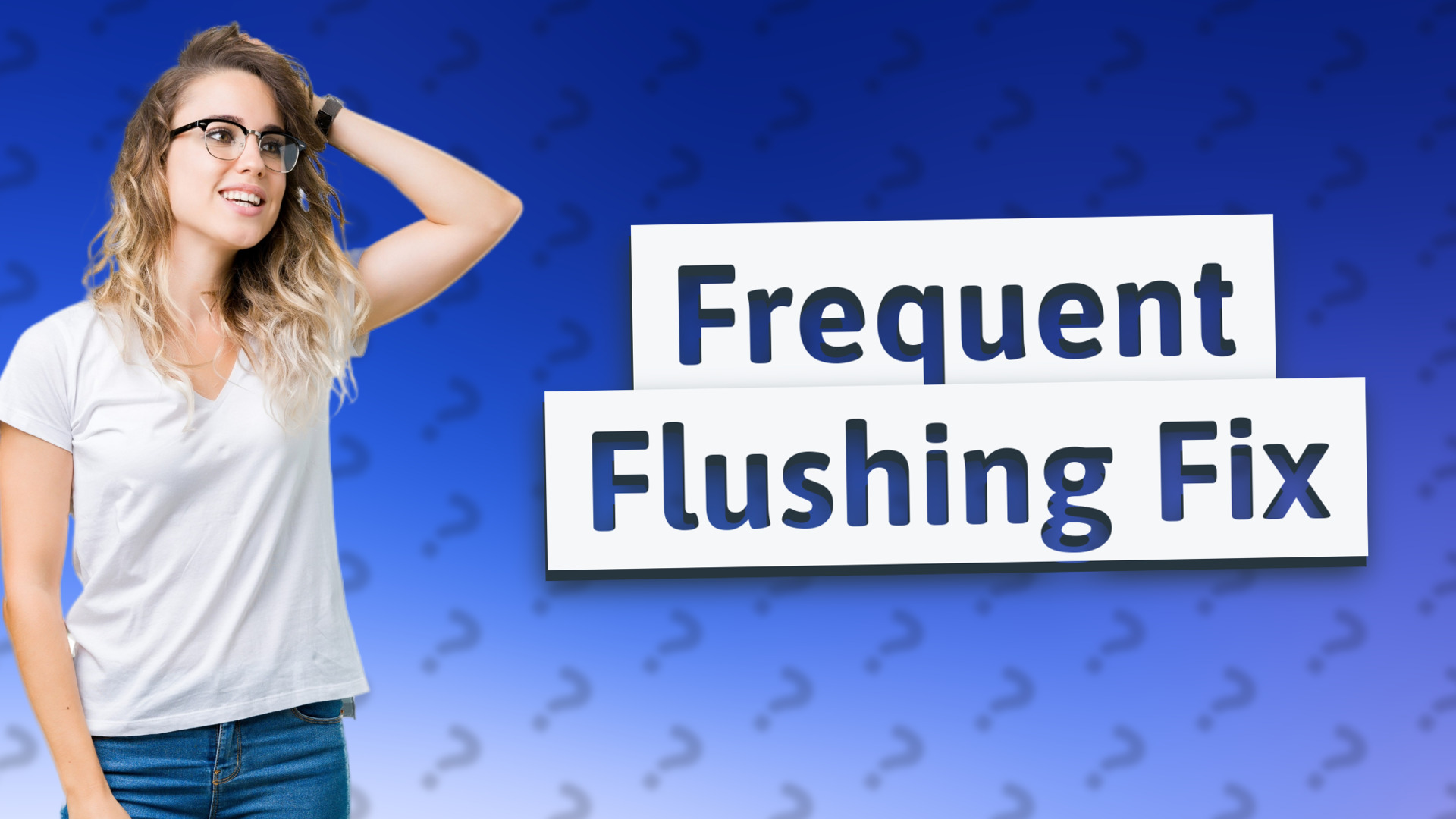 Frequent Flushing Fix