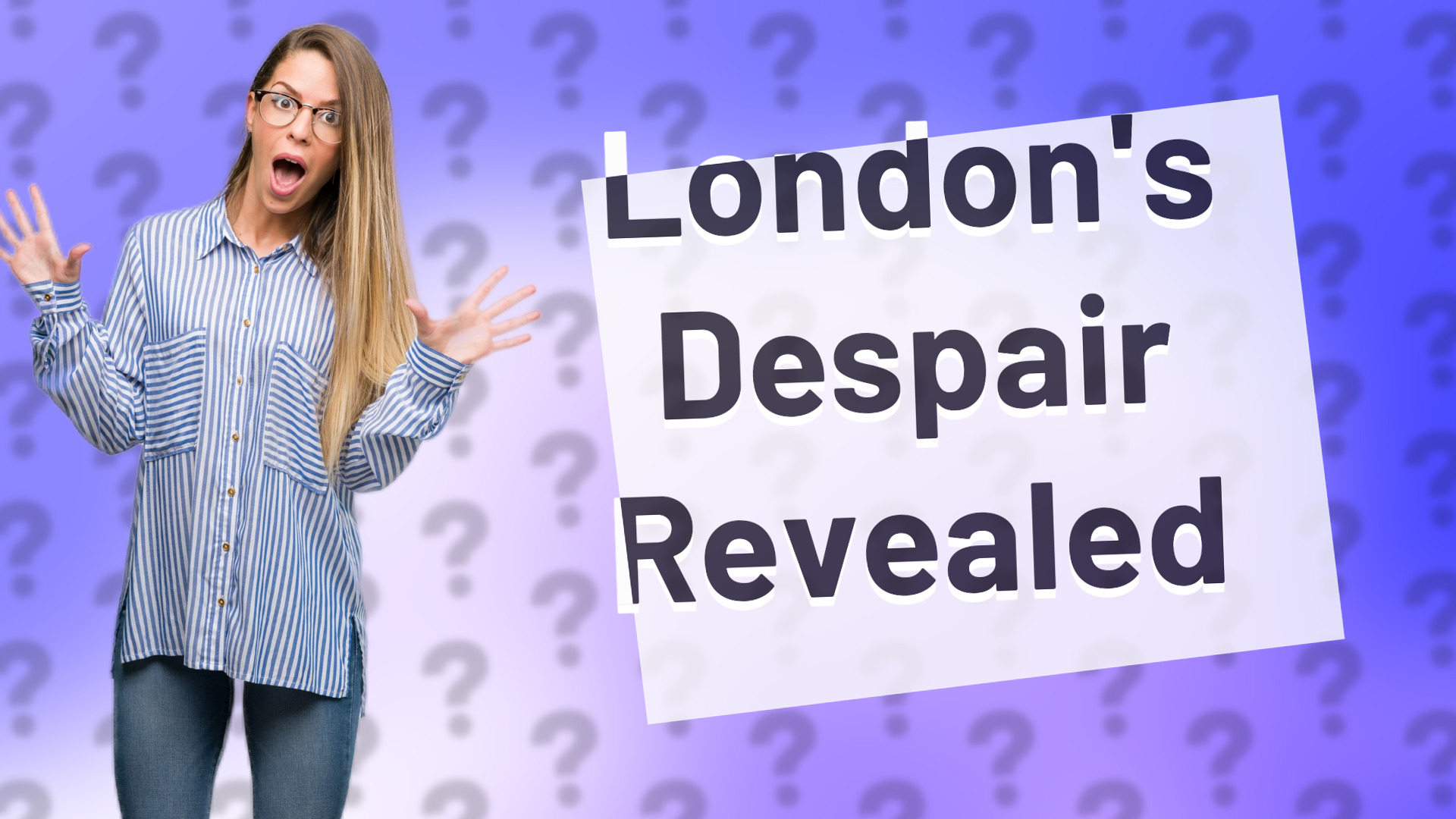 London's Despair Revealed