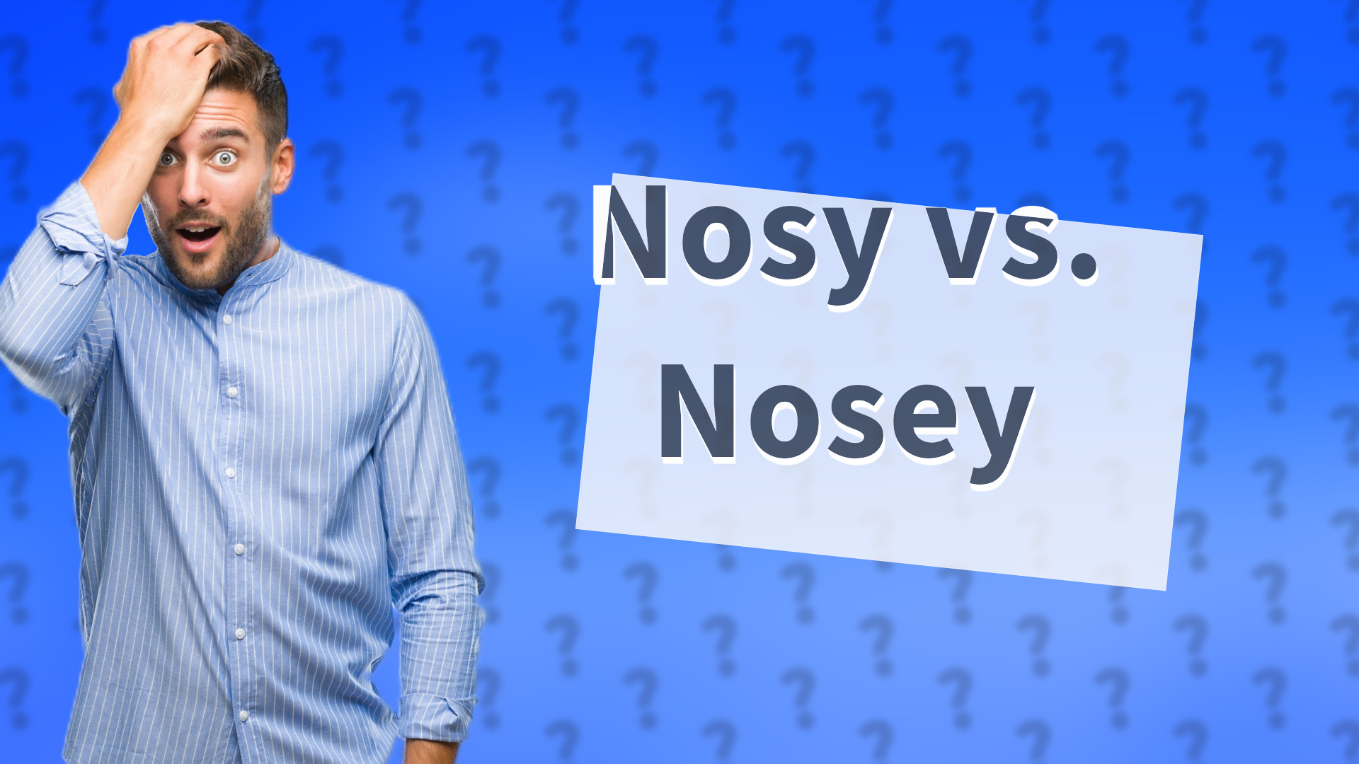 Nosy vs. Nosey