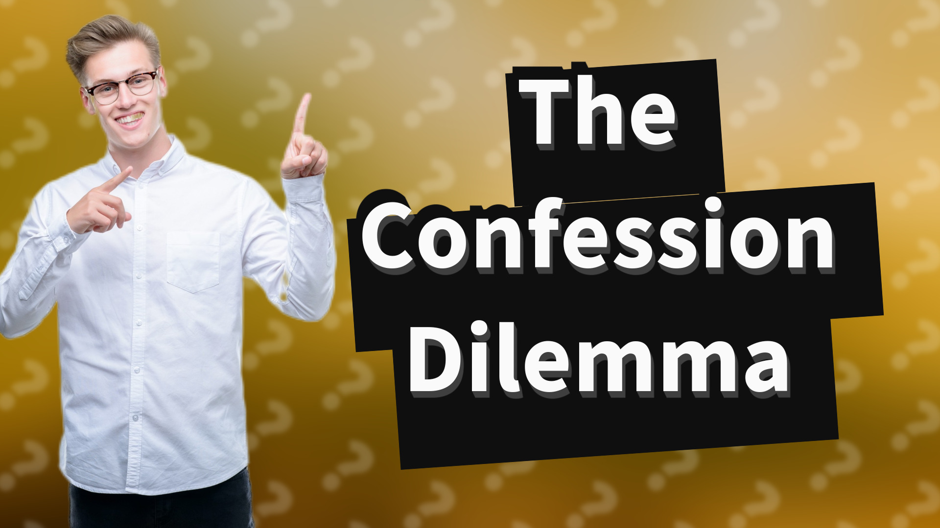 The Confession Dilemma