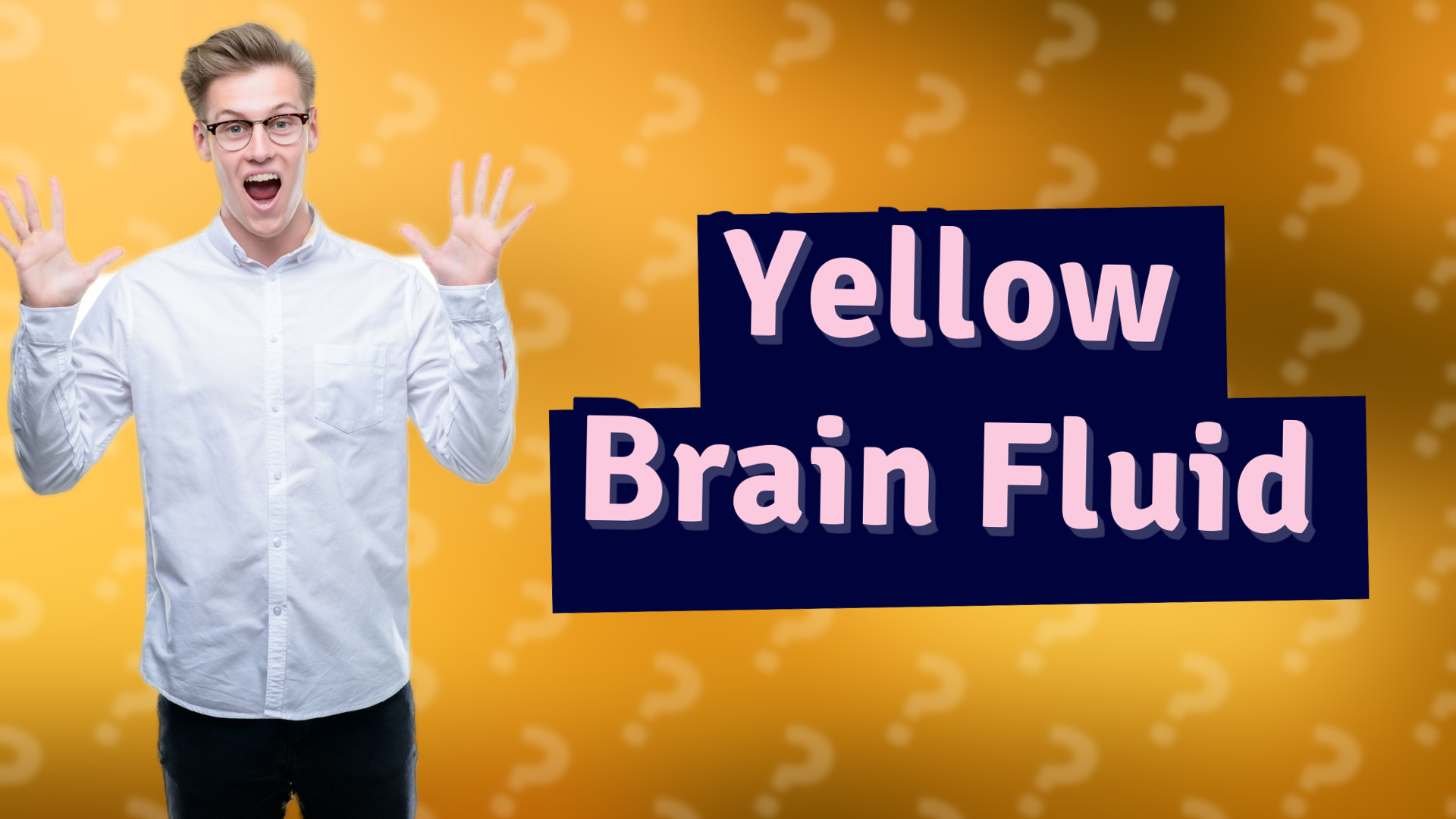 Yellow Brain Fluid