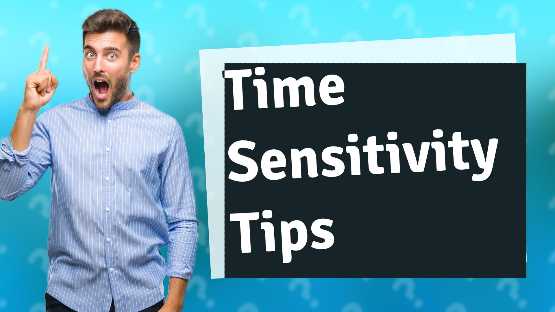 Time Sensitivity Tips