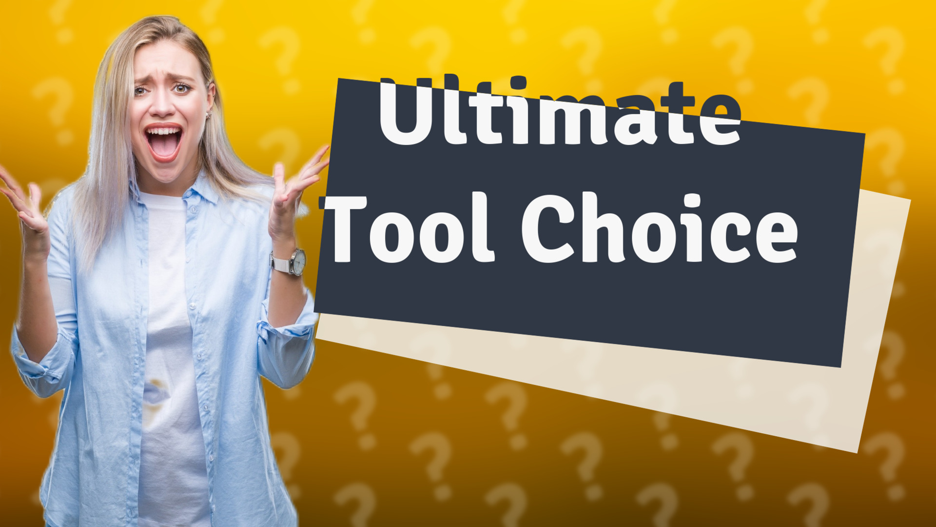 Ultimate Tool Choice