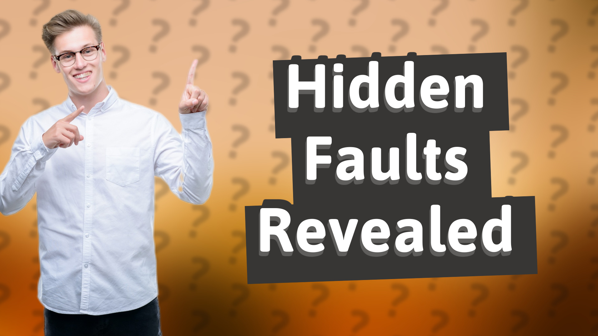 Hidden Faults Revealed
