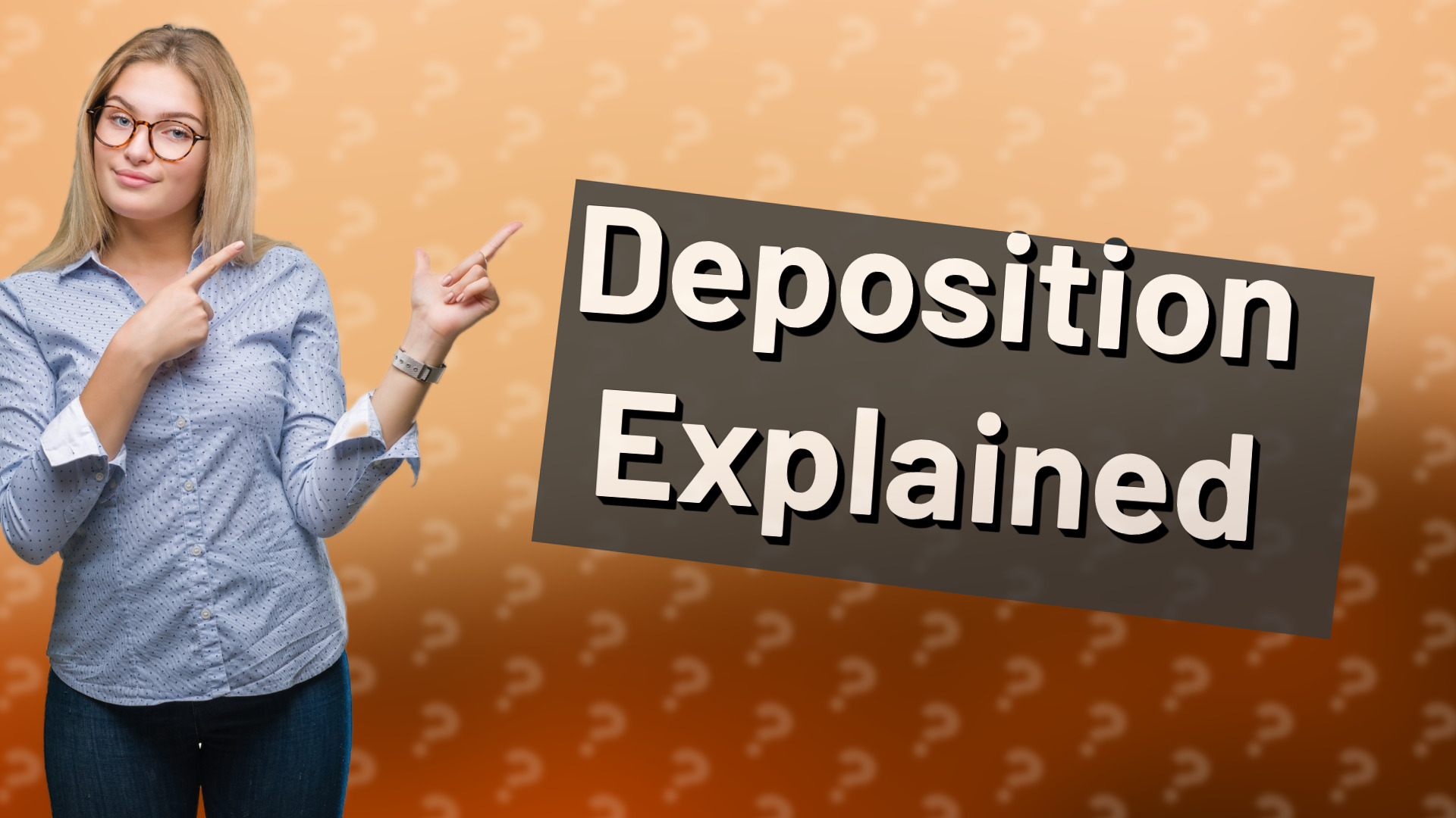 Deposition Explained
