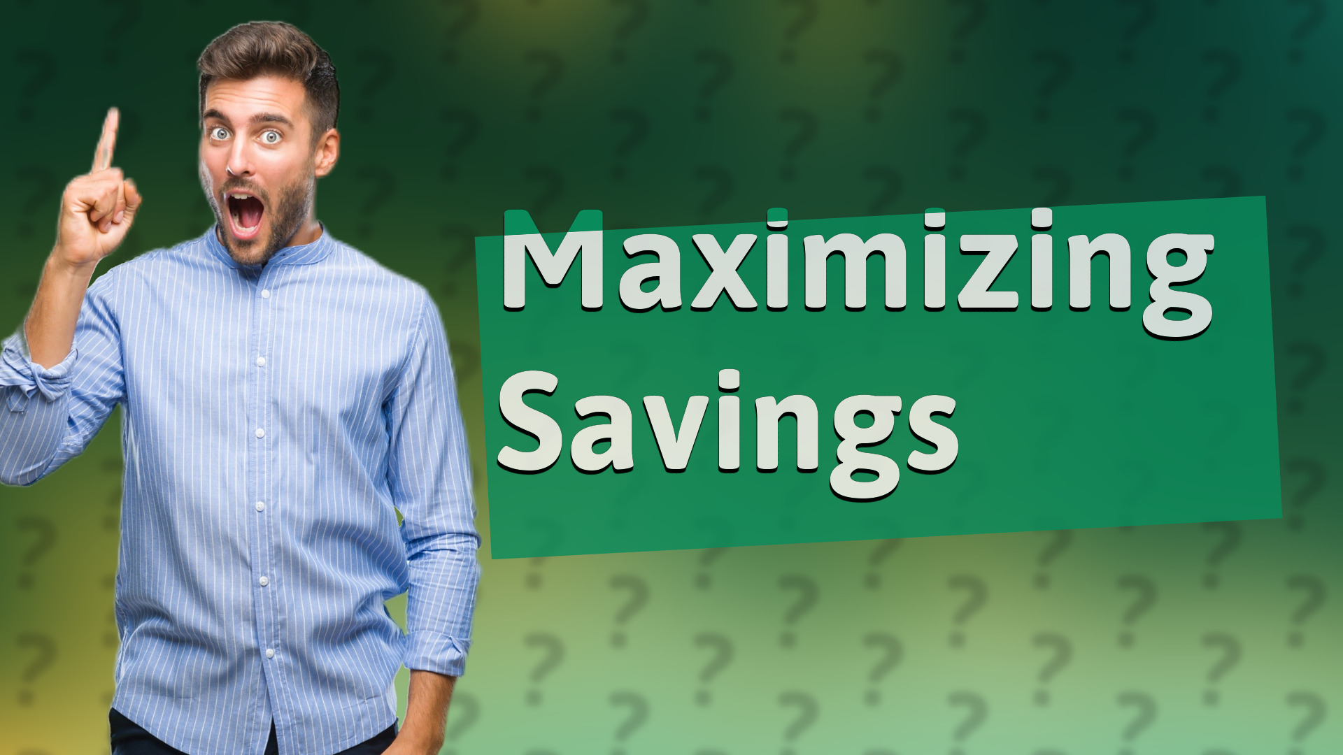 Maximizing Savings