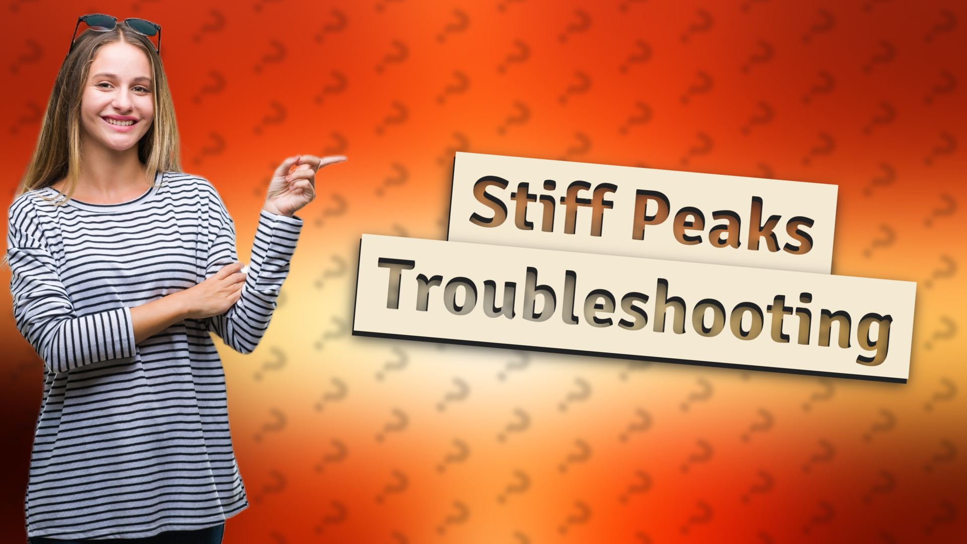 Stiff Peaks Troubleshooting