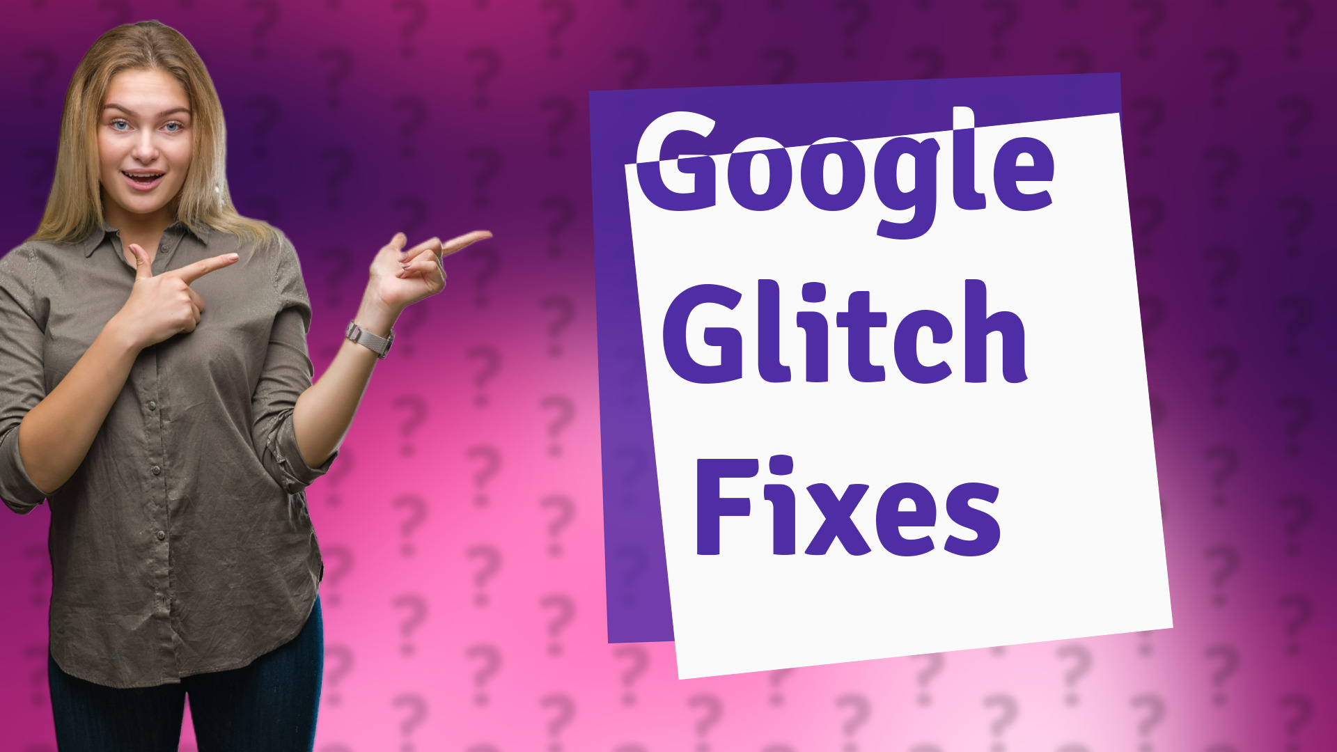 Google Glitch Fixes