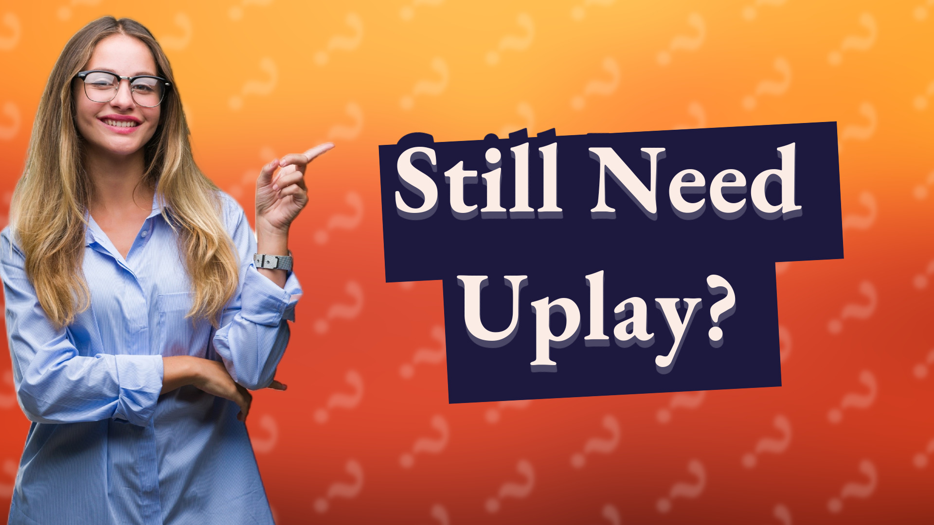 Still Need Uplay?