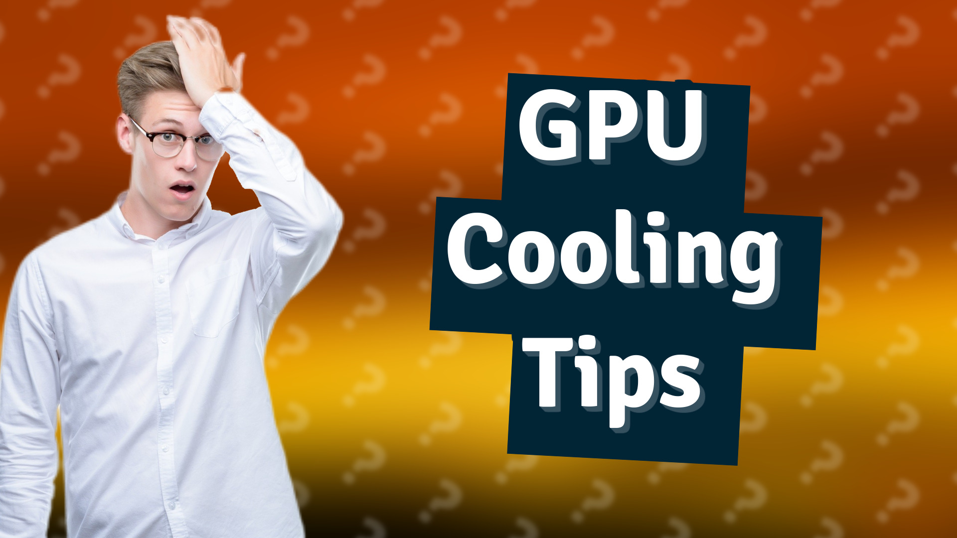 GPU Cooling Tips