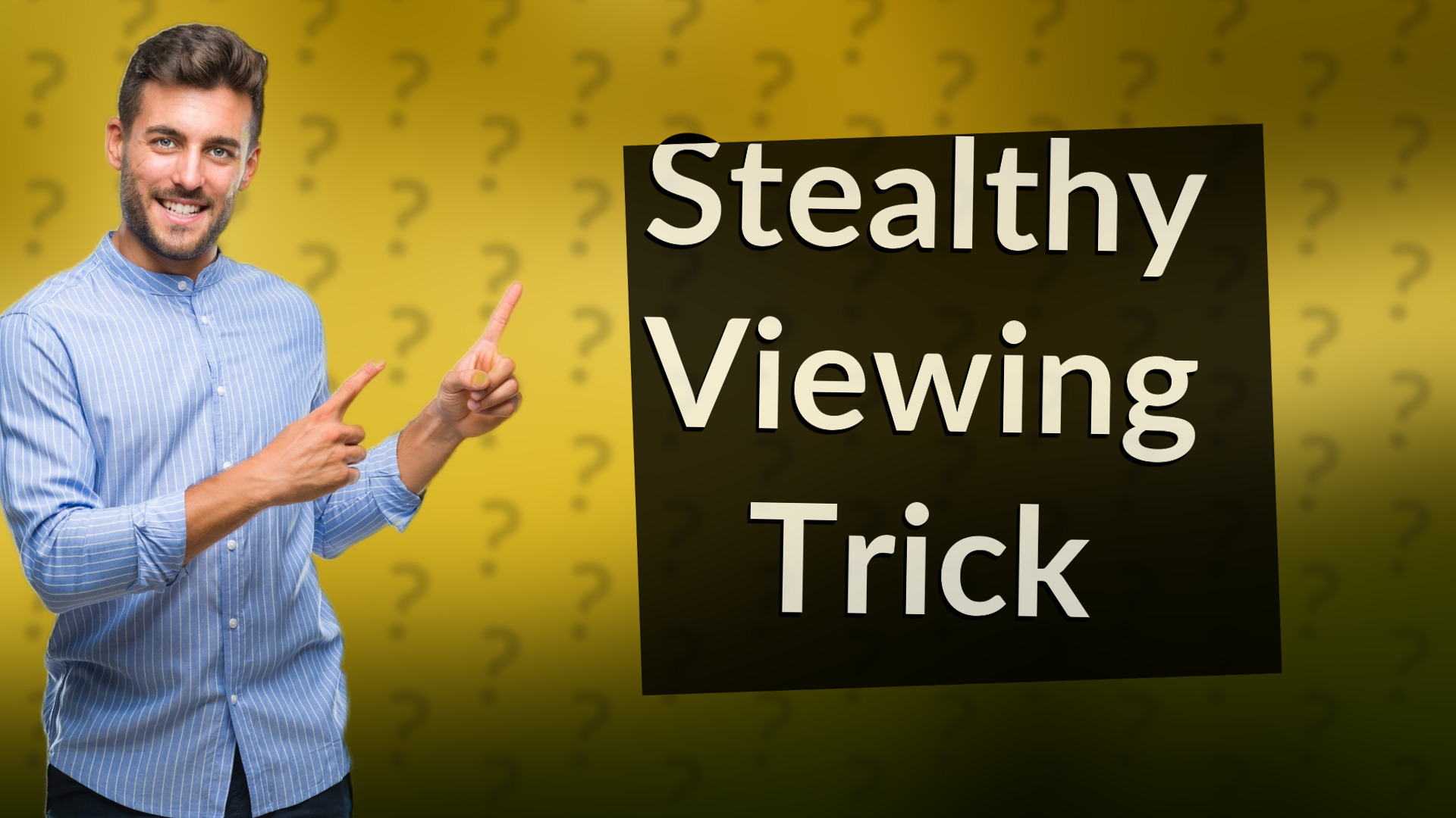 Stealthy Viewing Trick