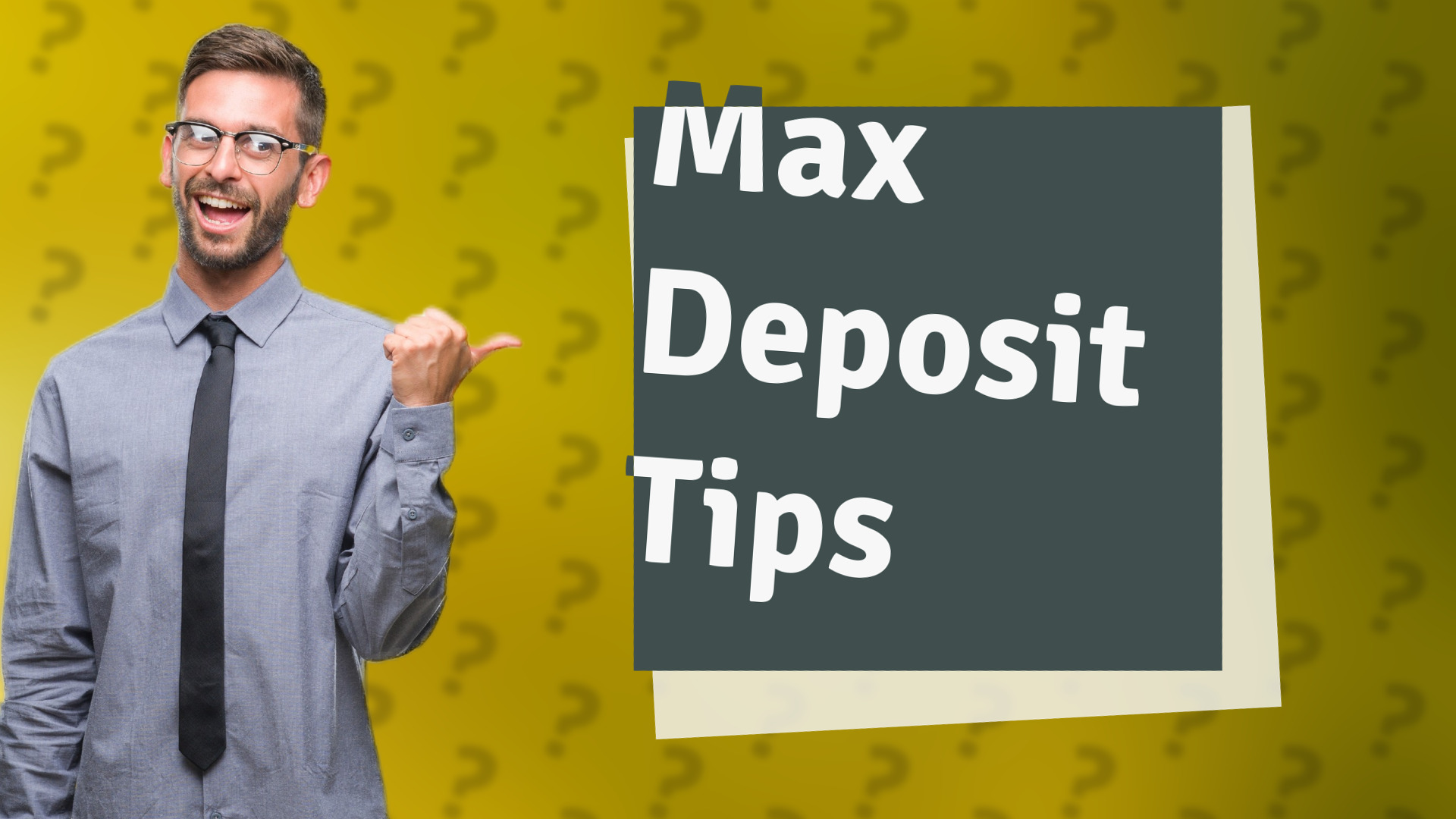 Max Deposit Tips