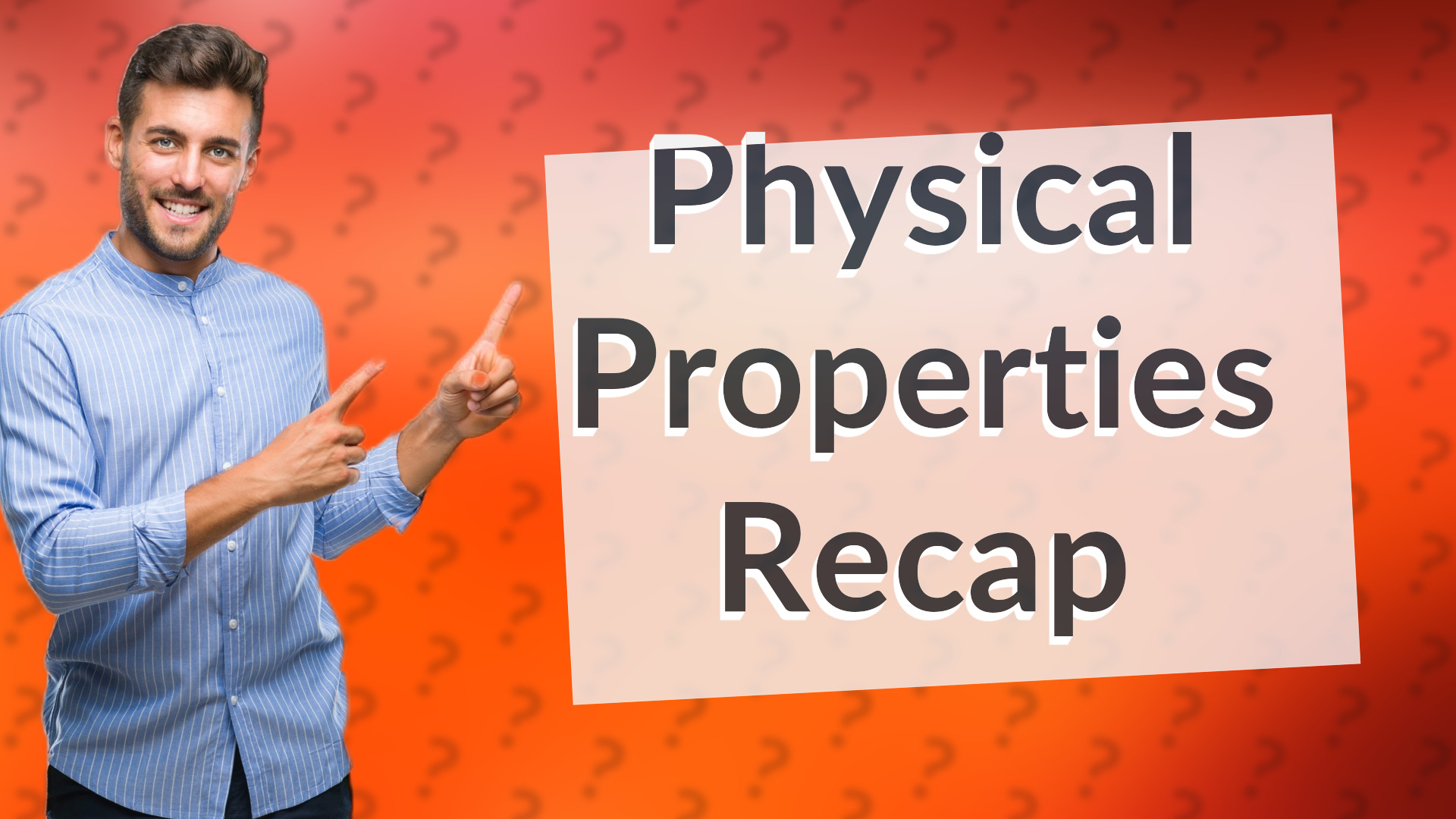 Physical Properties Recap