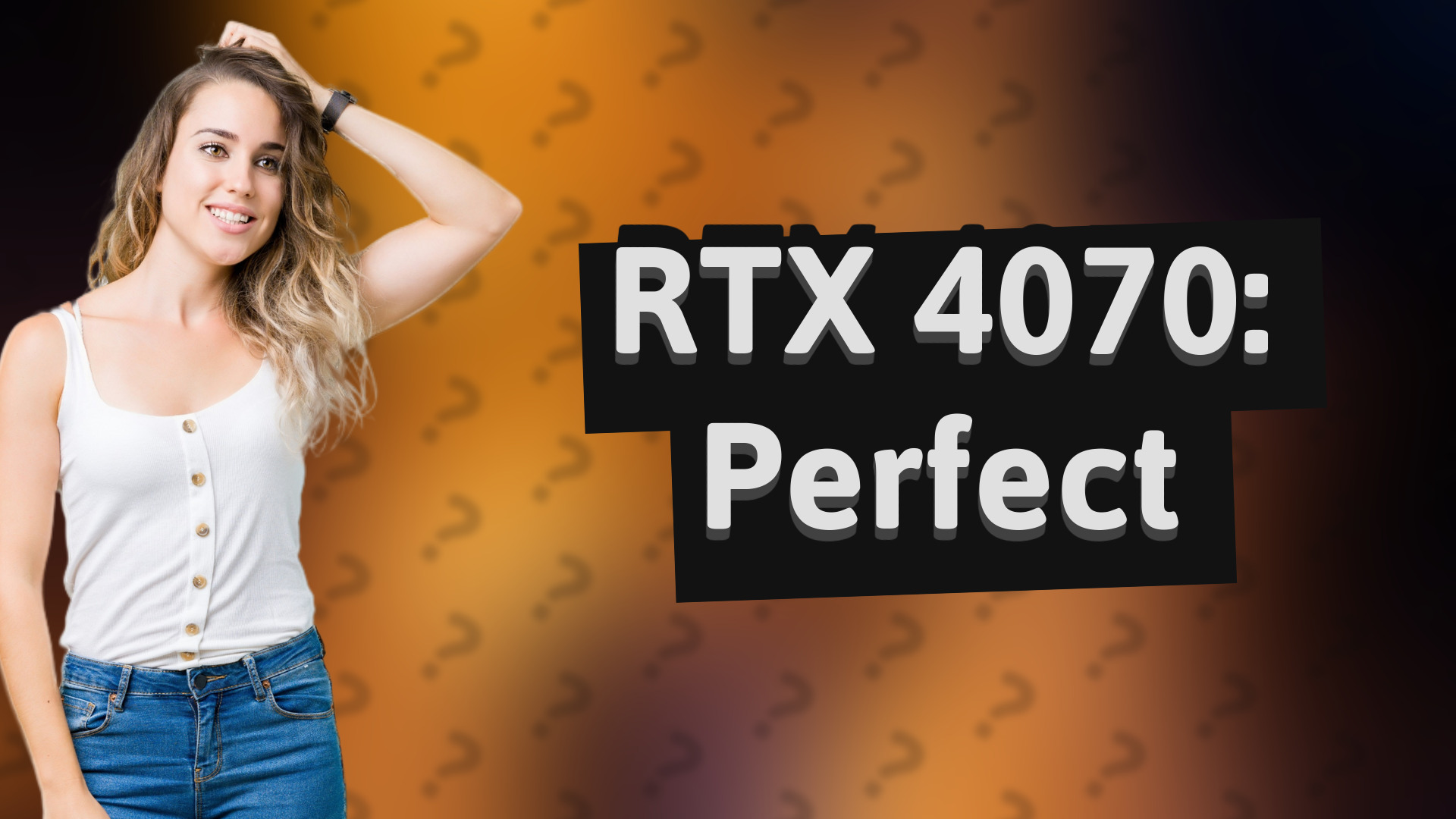 RTX 4070: Perfect
