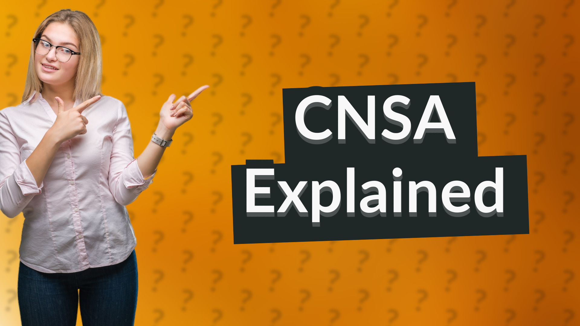 CNSA Explained