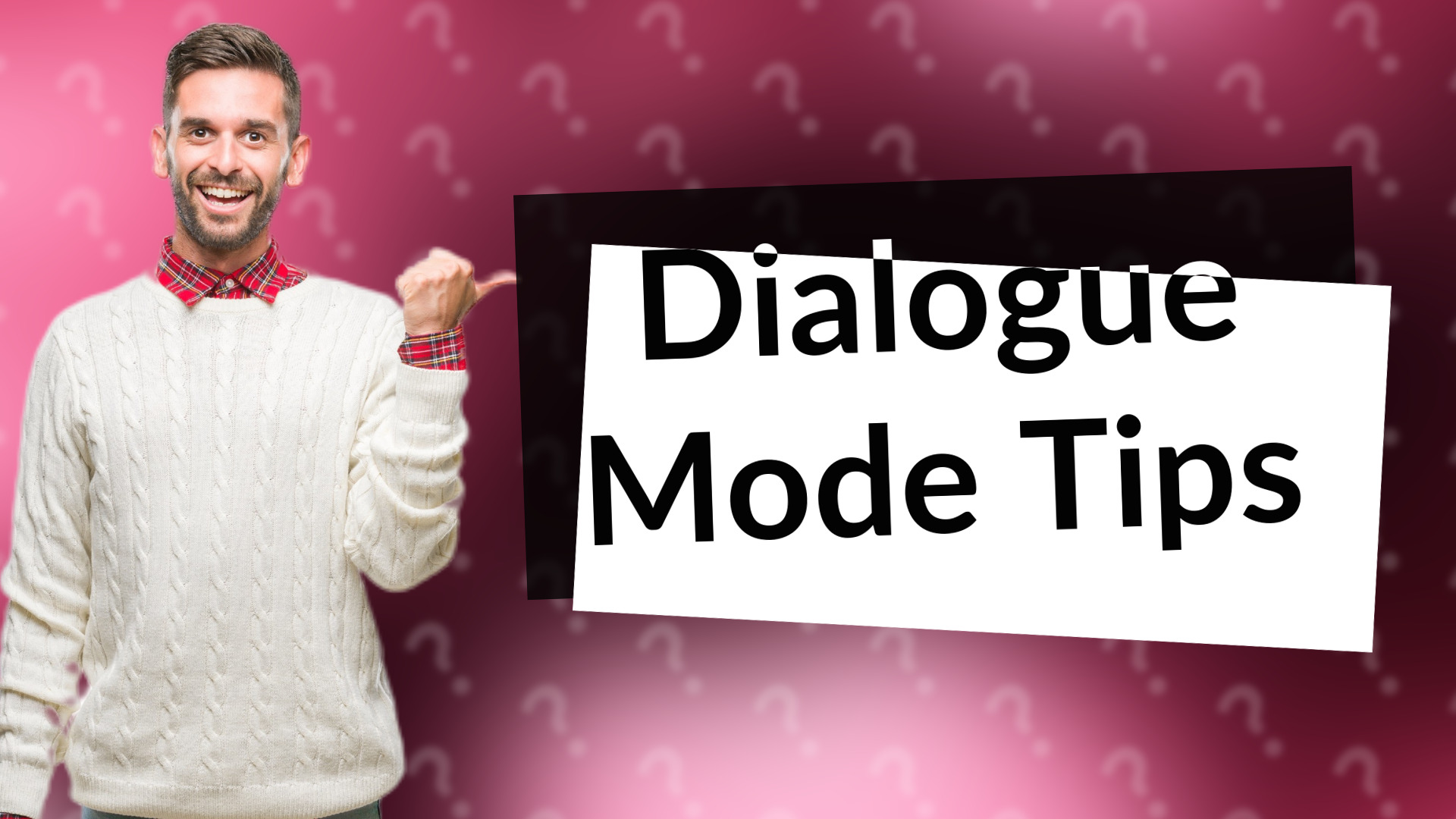 Dialogue Mode Tips