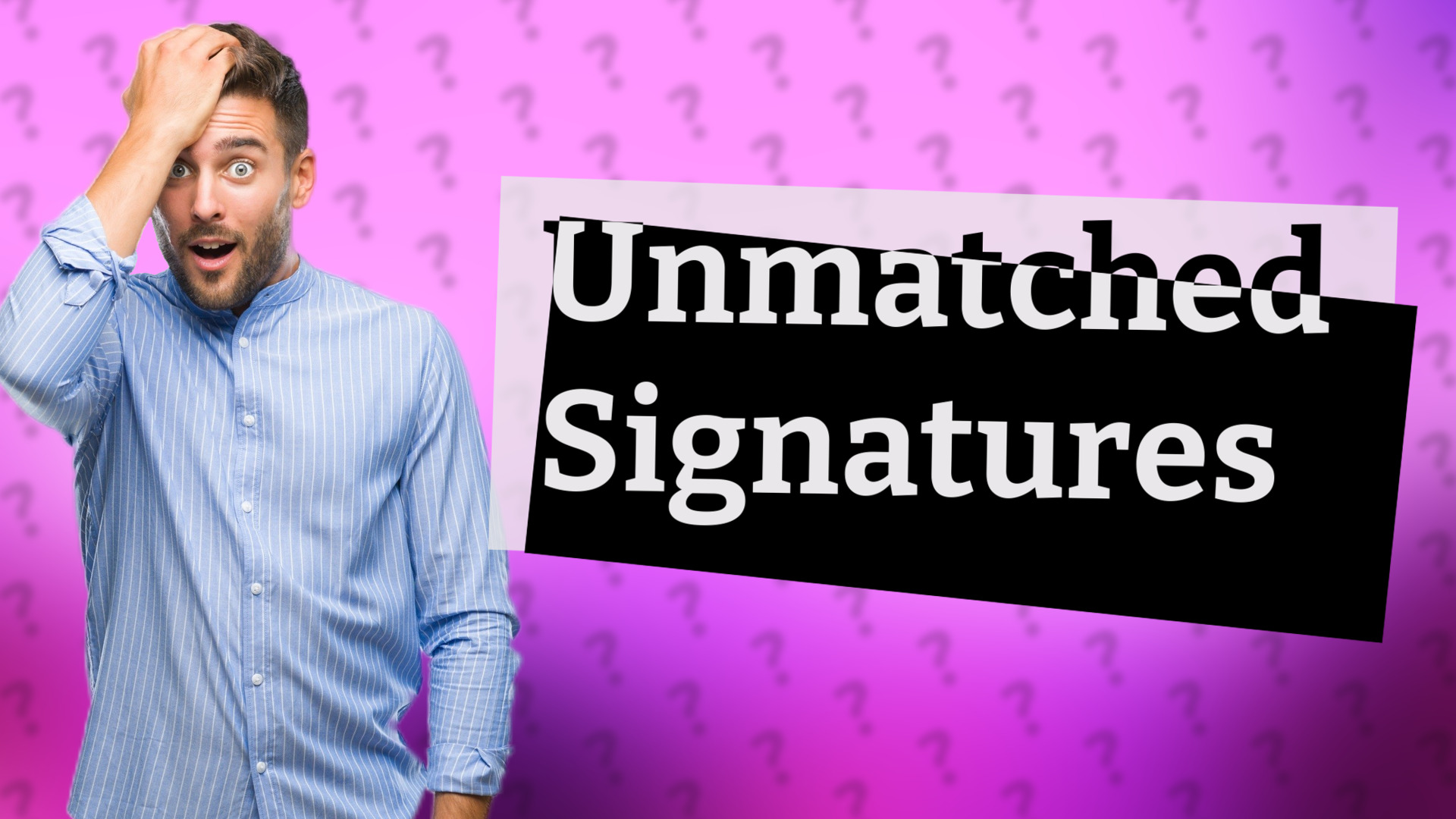 Unmatched Signatures
