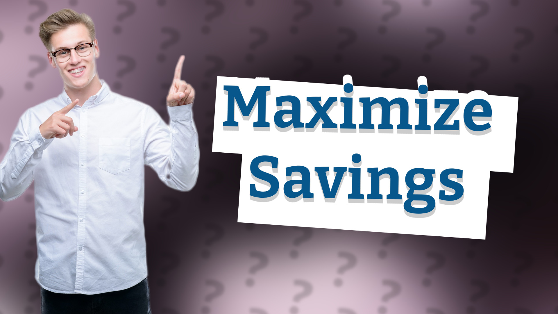 Maximize Savings