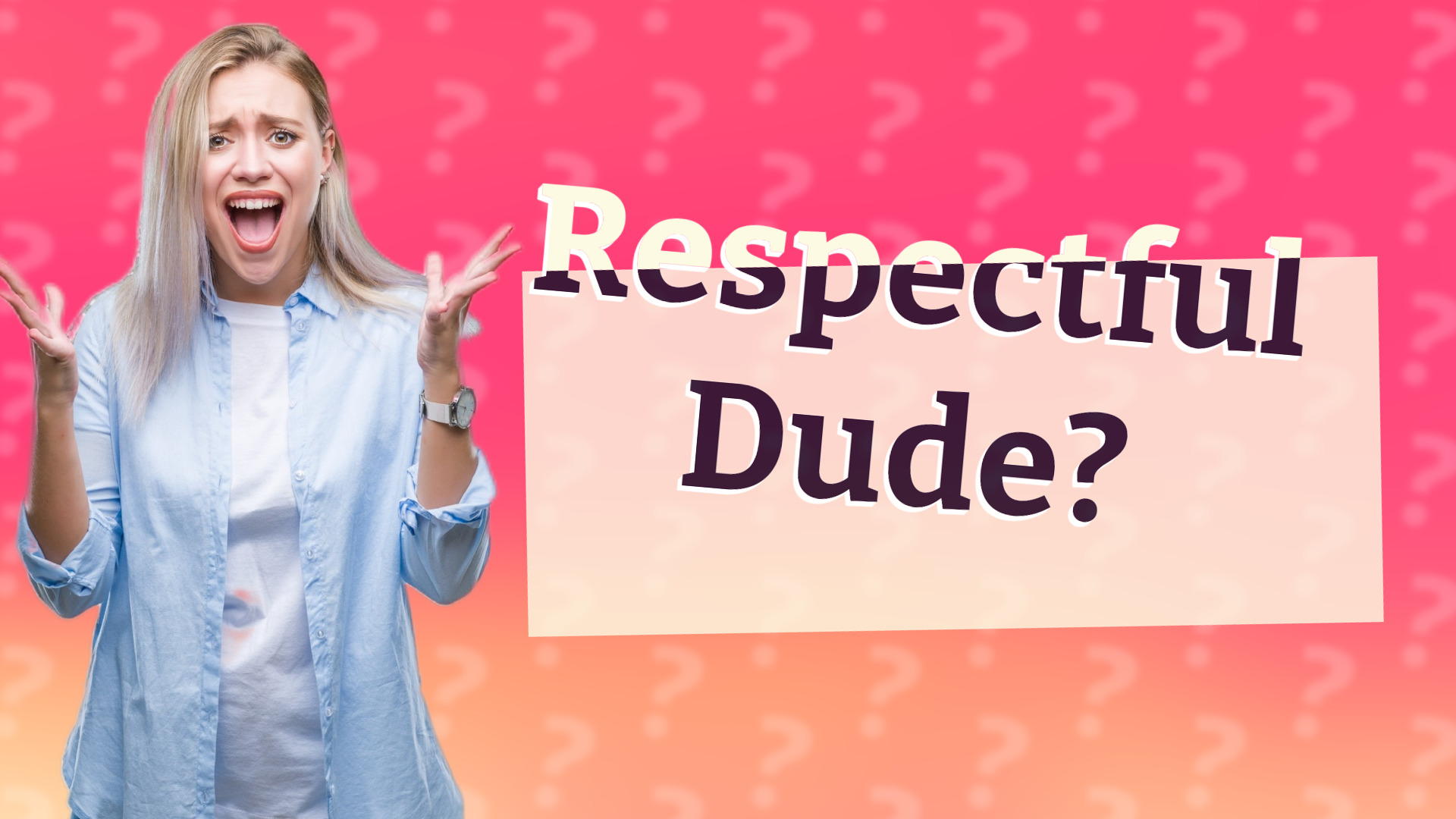 Respectful Dude?