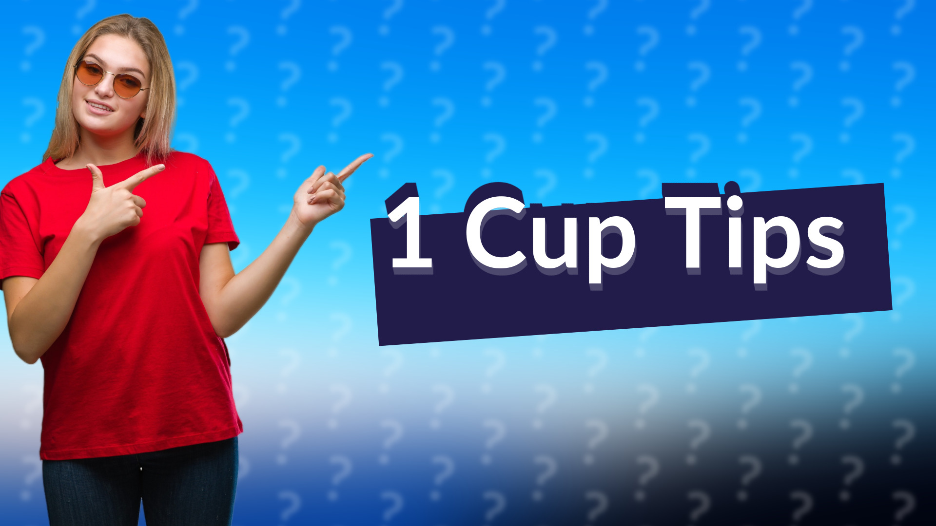 1 Cup Tips