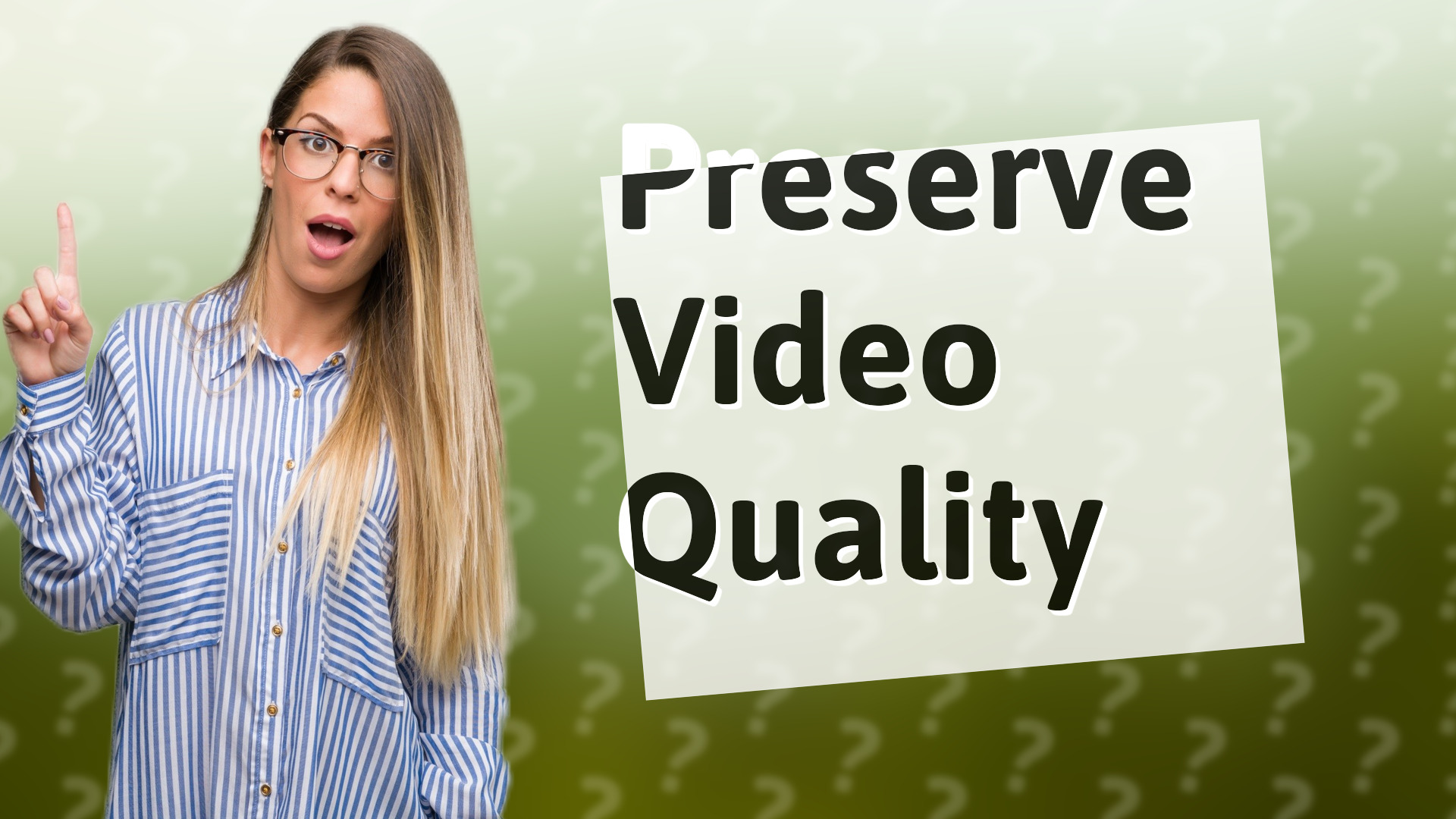 Preserve Video Quality