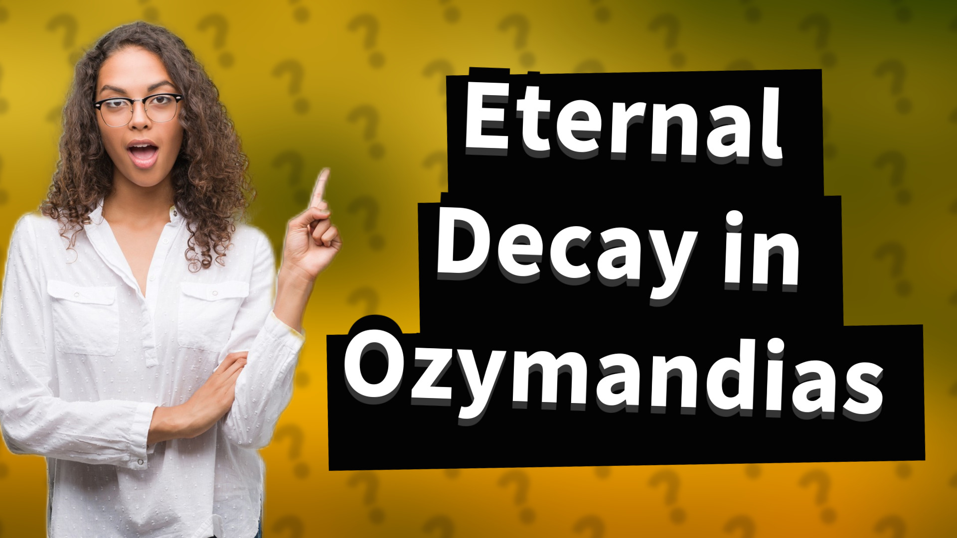 Eternal Decay in Ozymandias