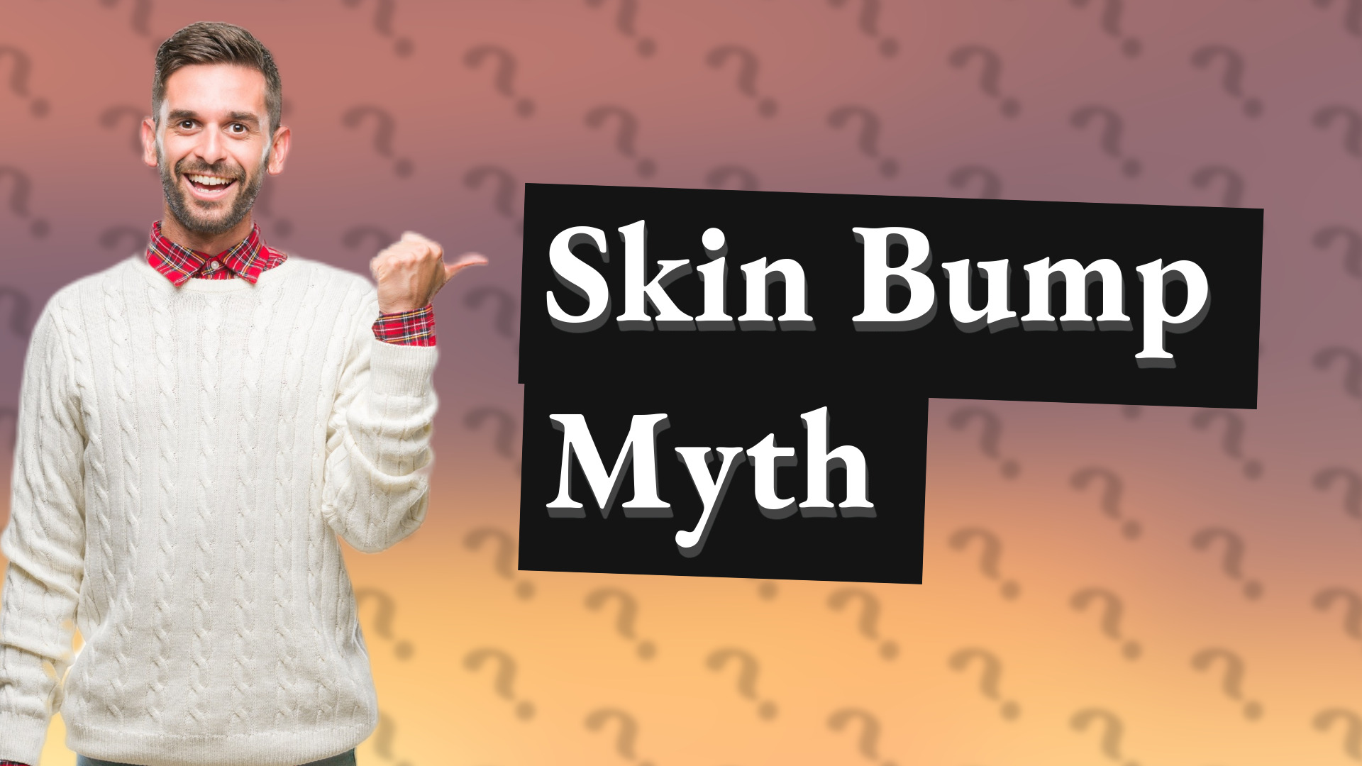 Skin Bump Myth