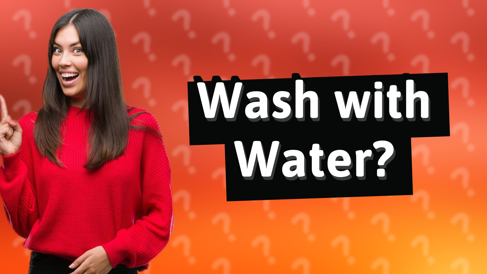 Wash with Water?