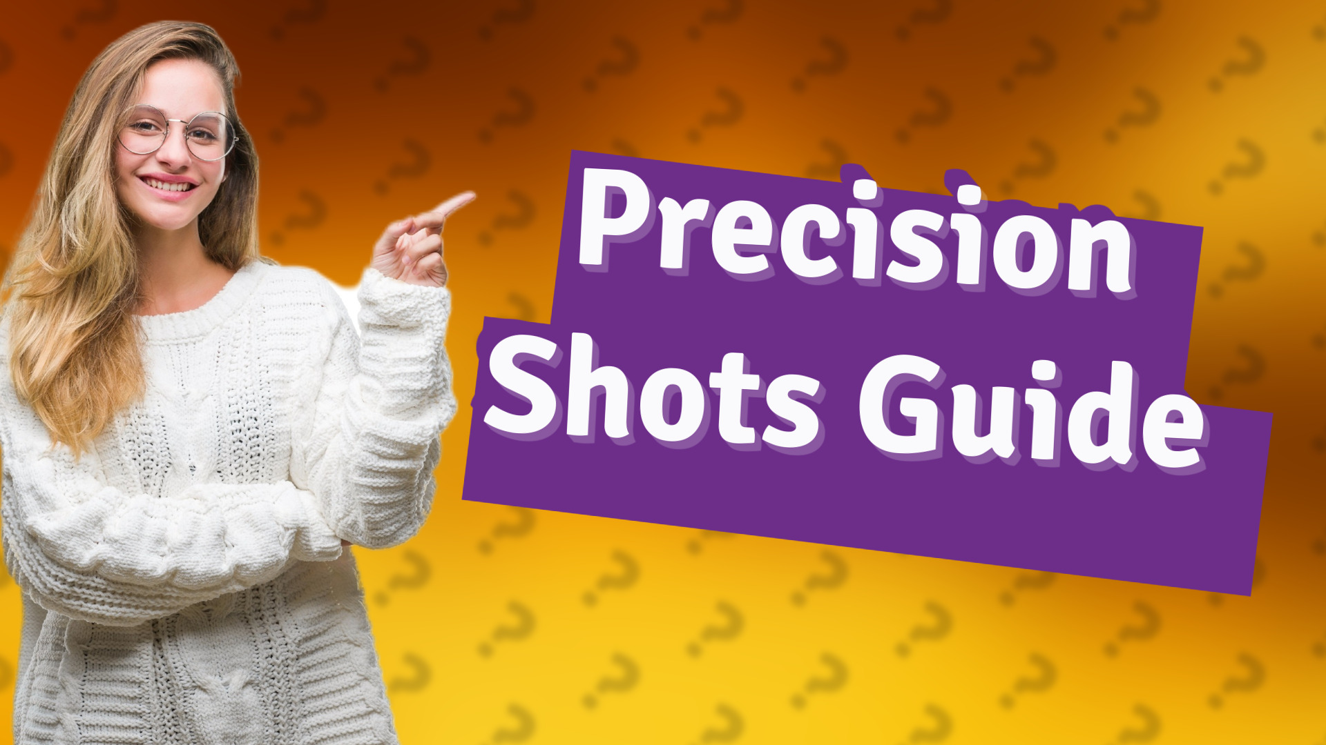 Precision Shots Guide