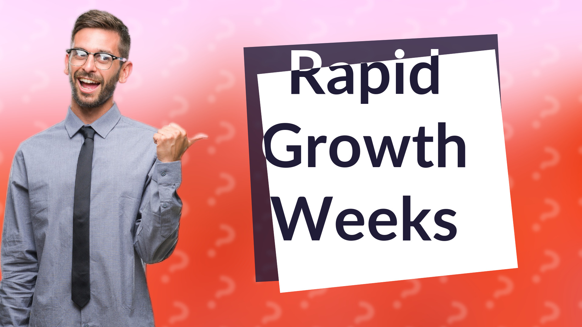 Rapid Growth Weeks