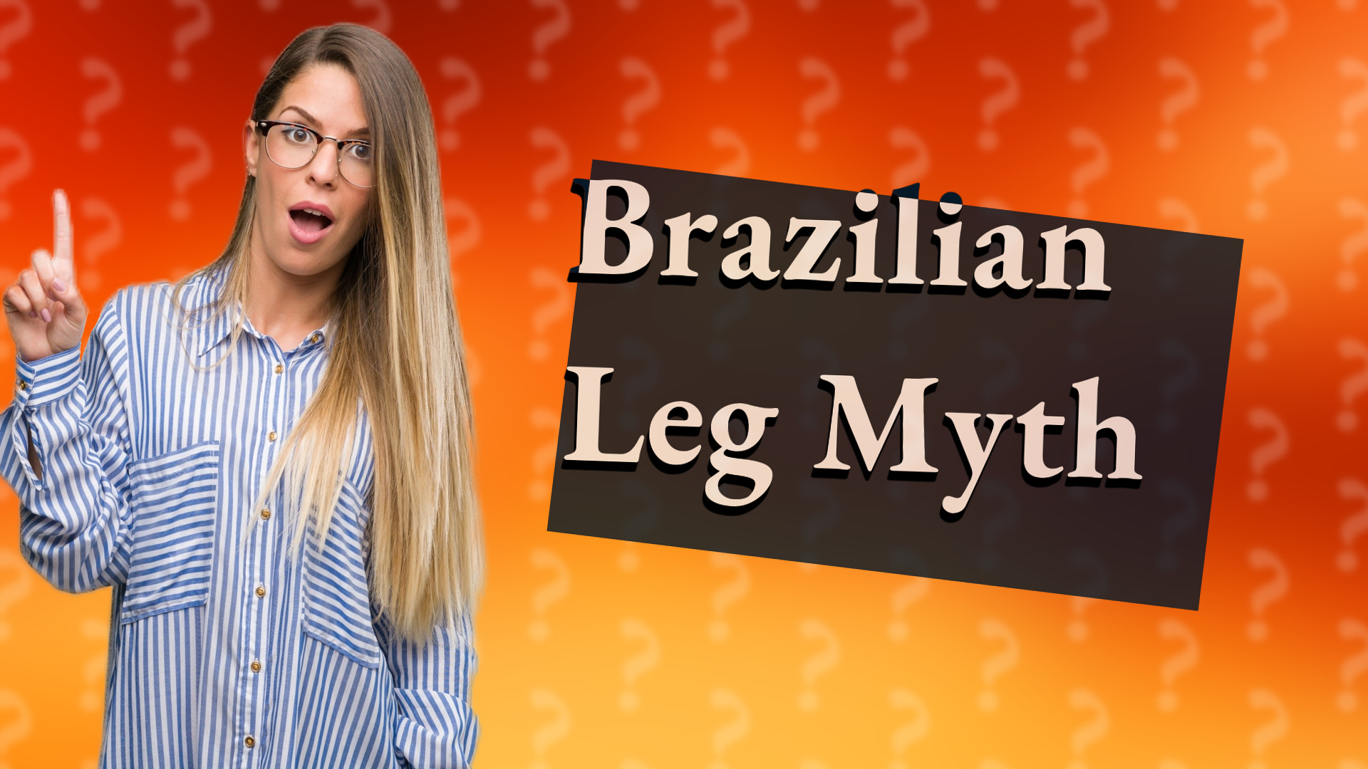 Brazilian Leg Myth