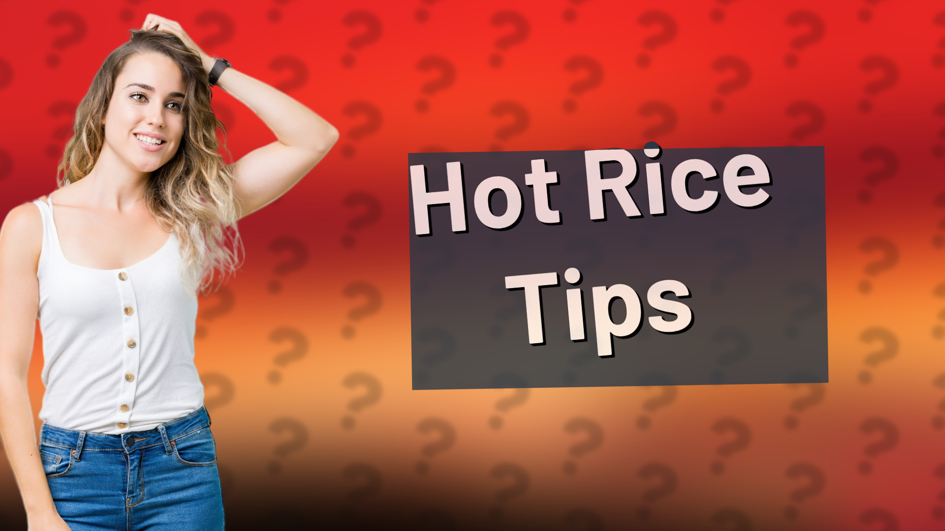 Hot Rice Tips