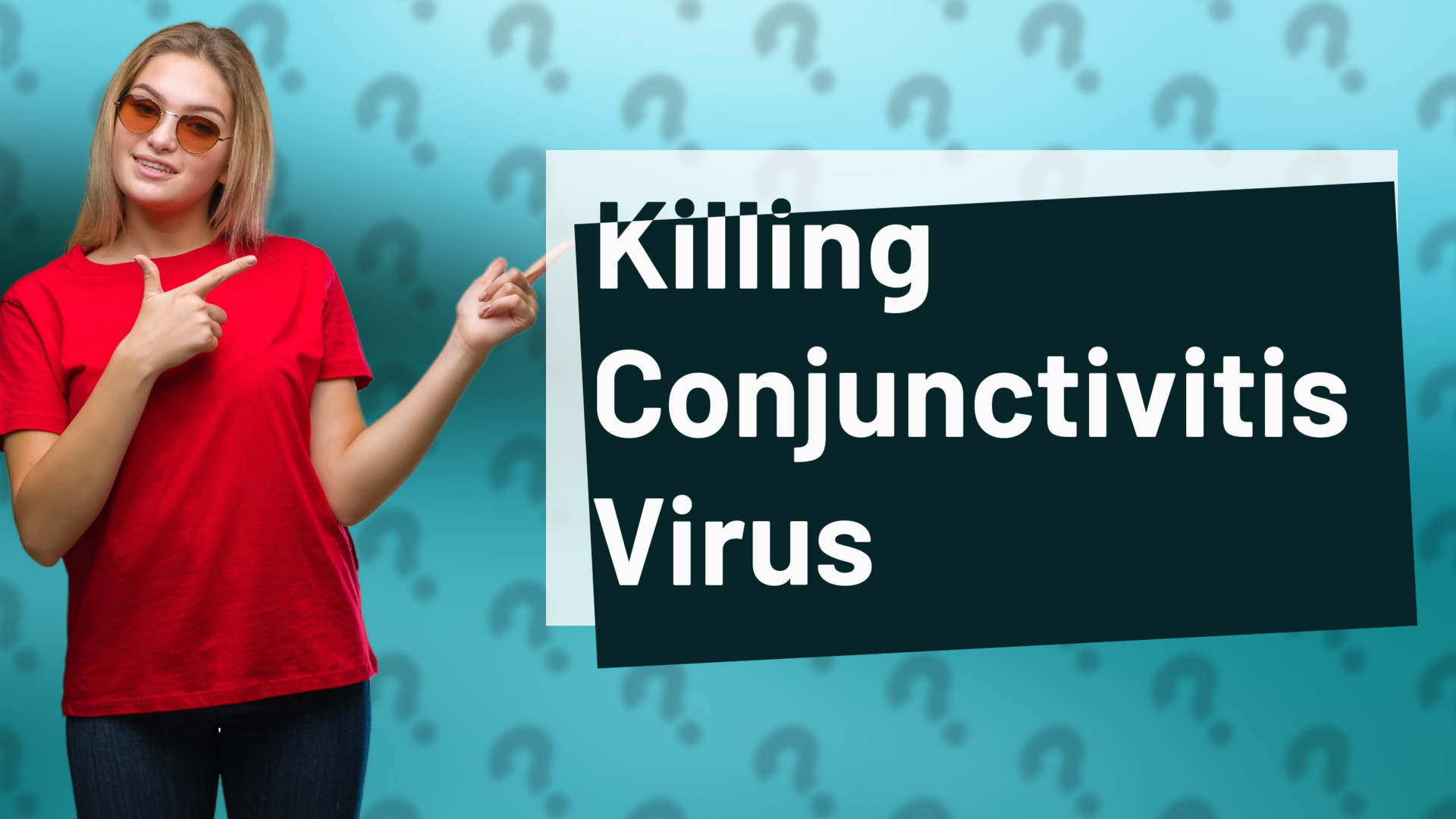 Killing Conjunctivitis Virus