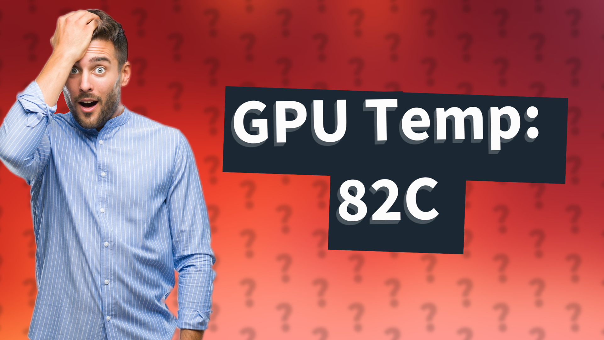 GPU Temp: 82C