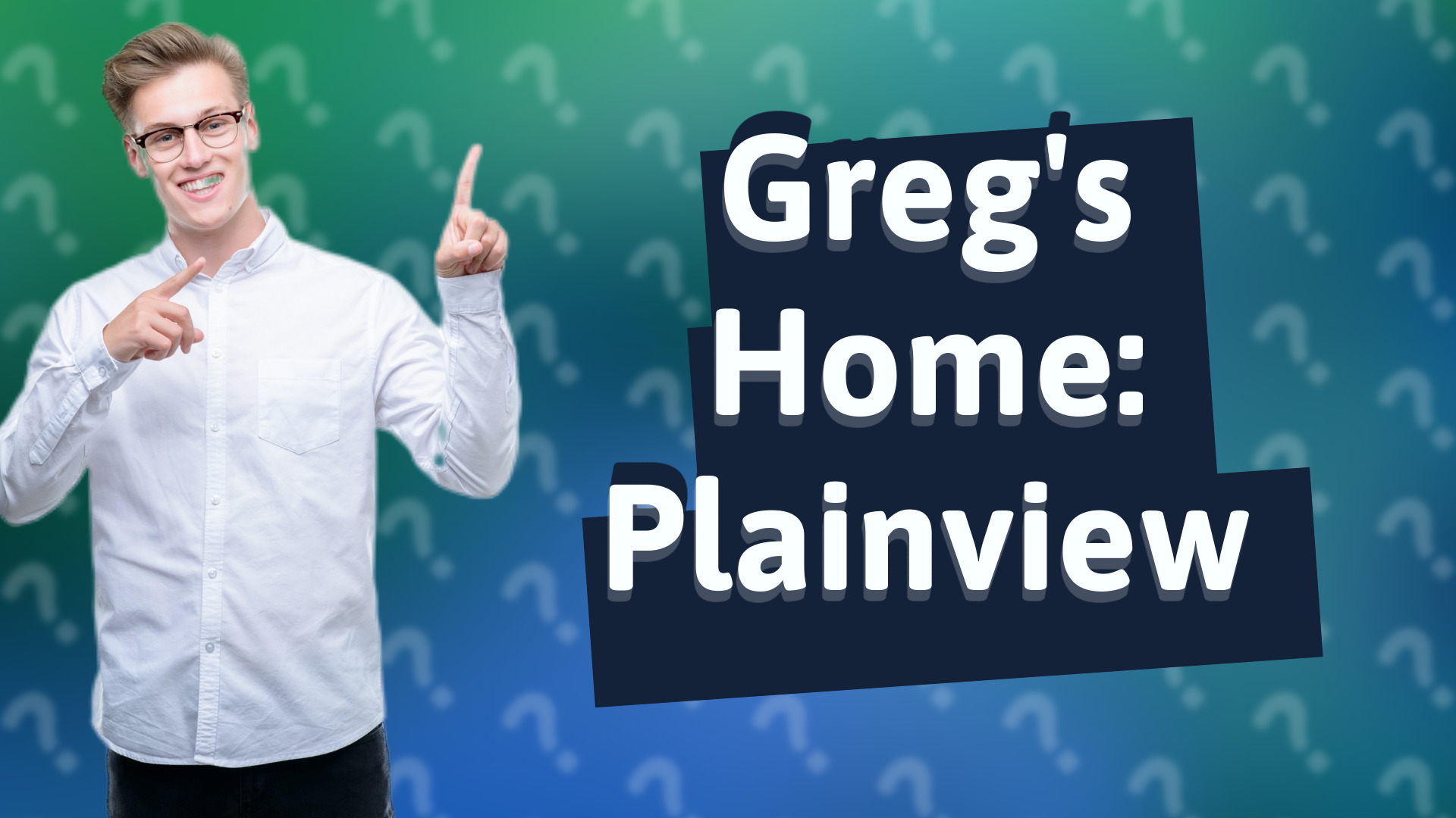 Greg's Home: Plainview
