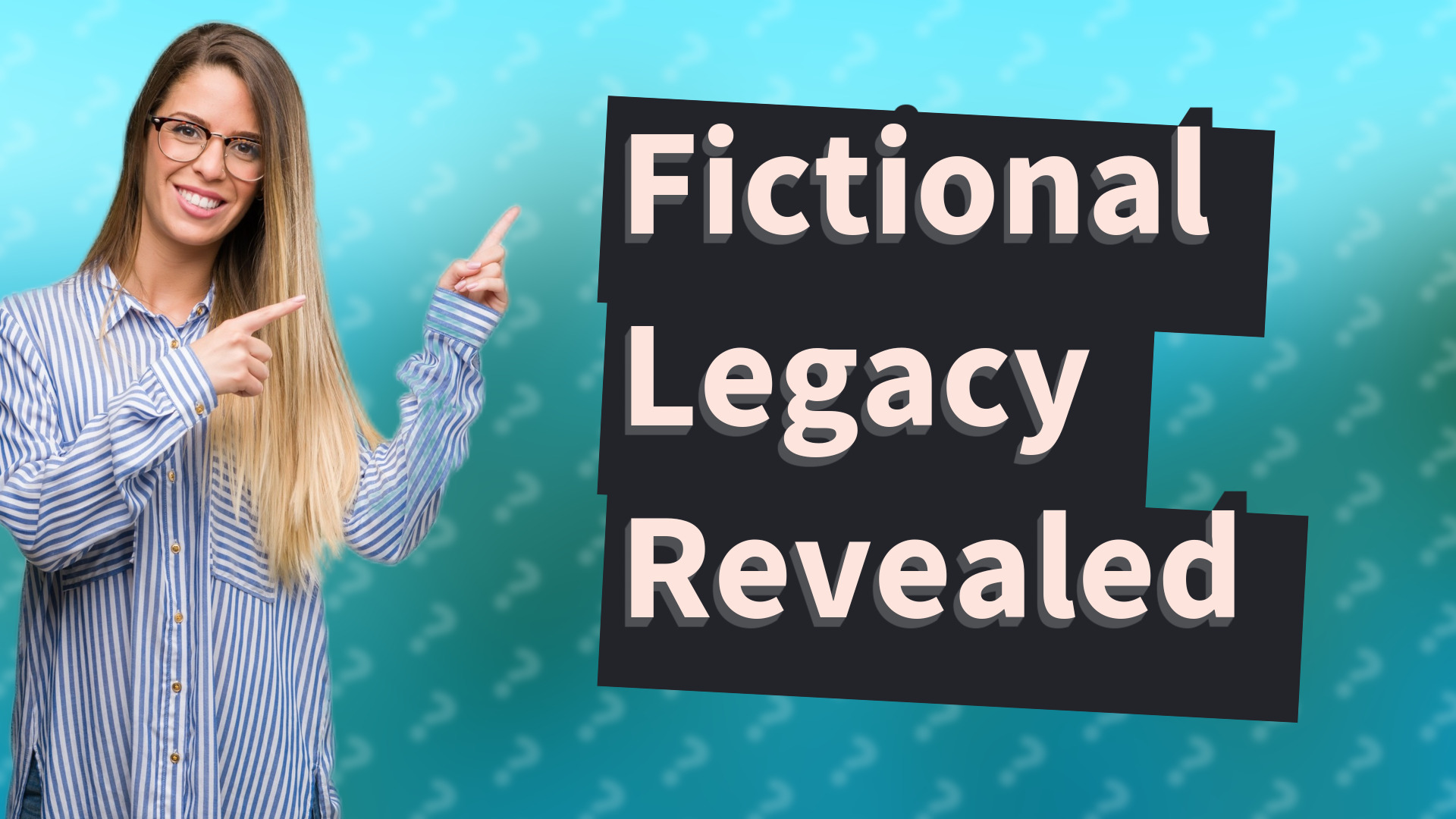 Fictional Legacy Revealed