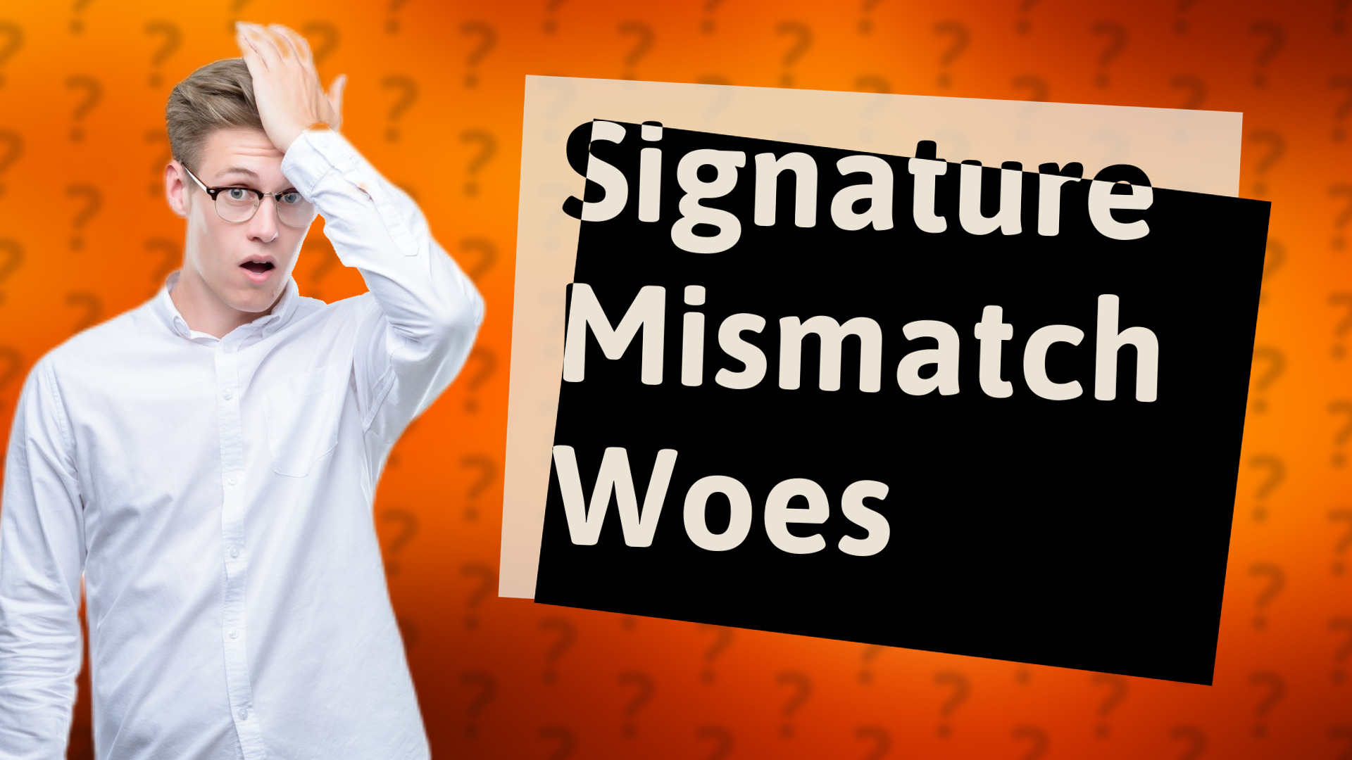 Signature Mismatch Woes