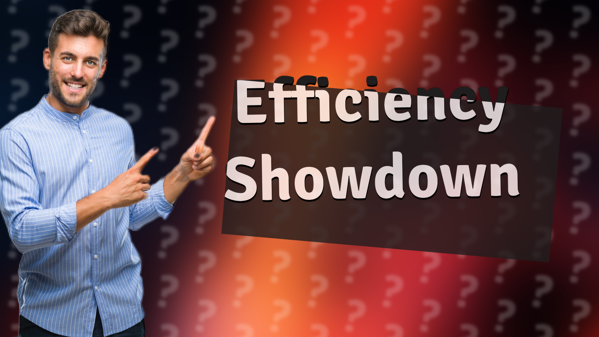 Efficiency Showdown