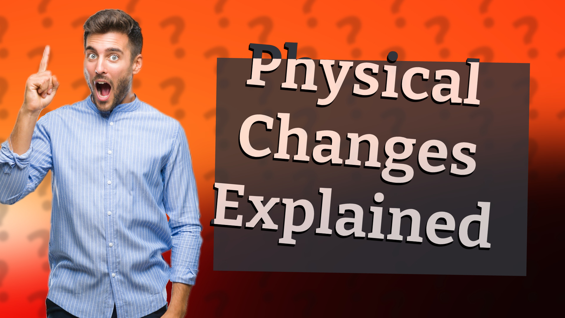 Physical Changes Explained