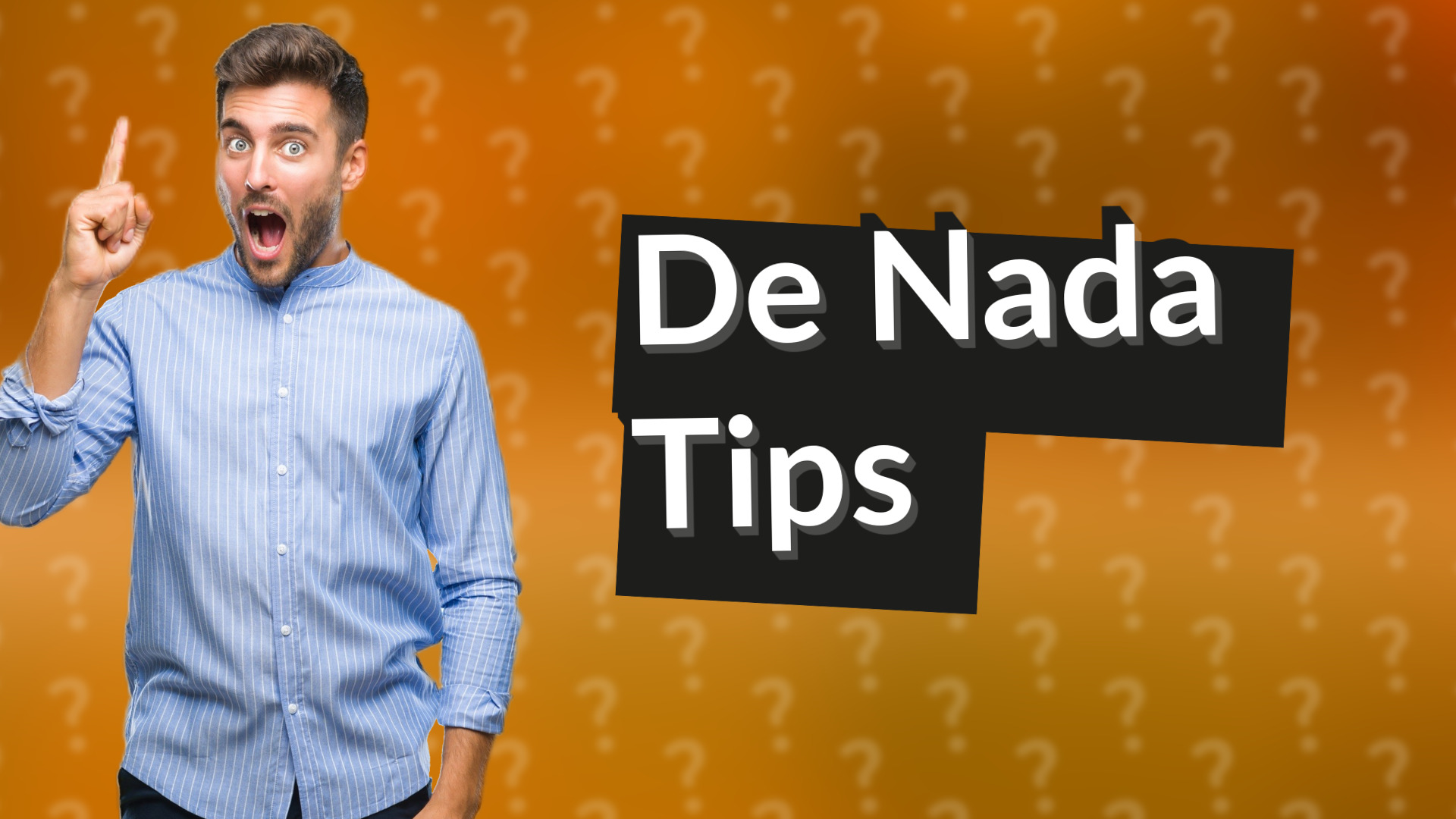 De Nada Tips