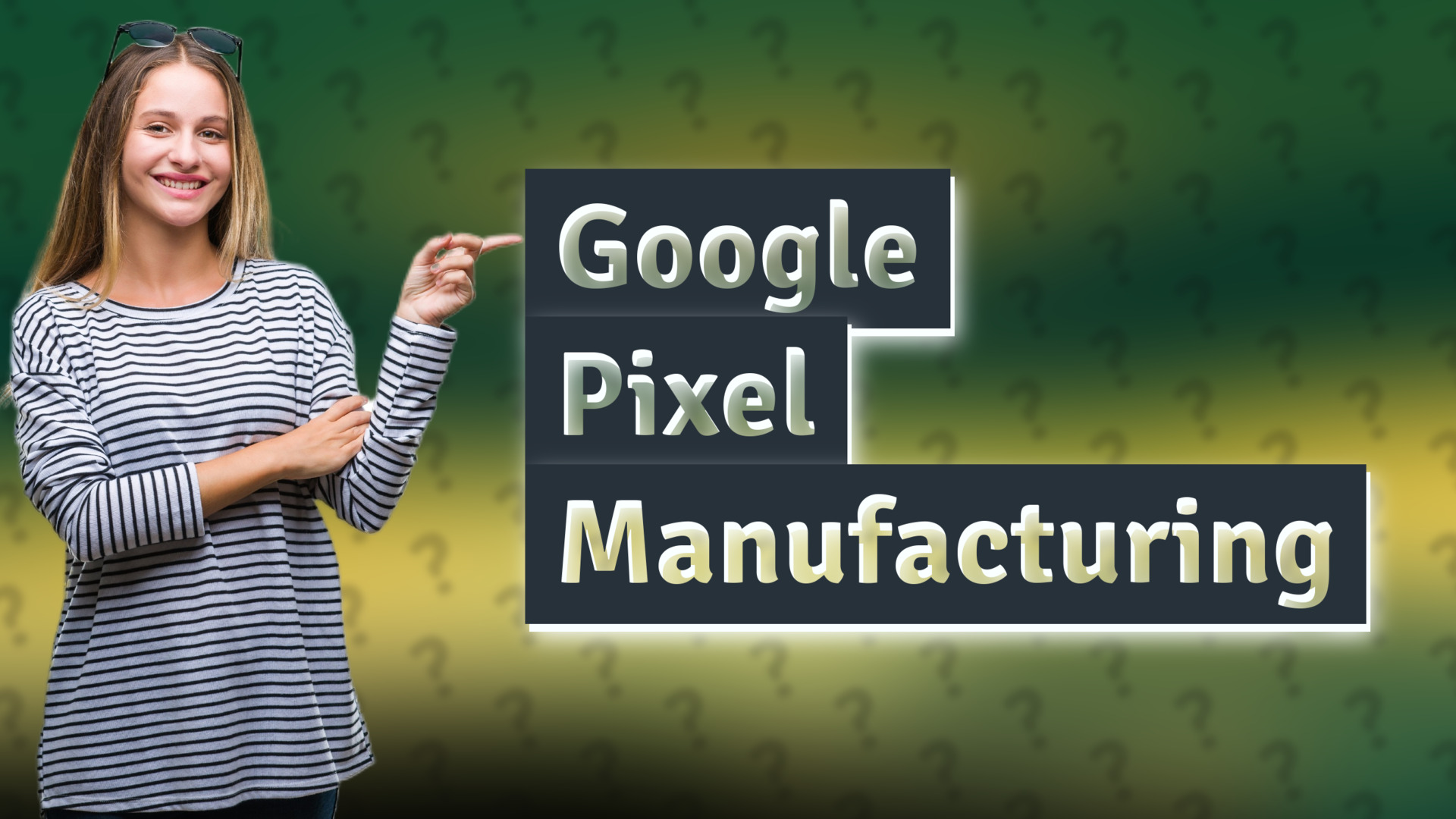 Google Pixel Manufacturing