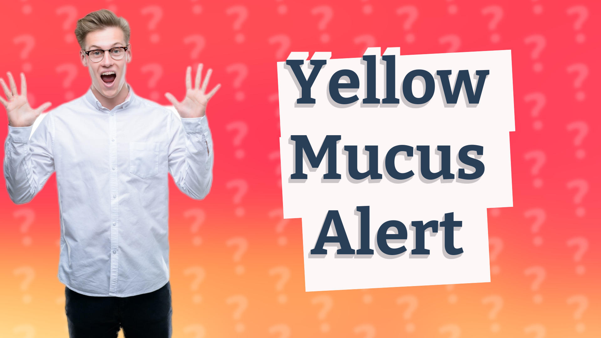 Yellow Mucus Alert