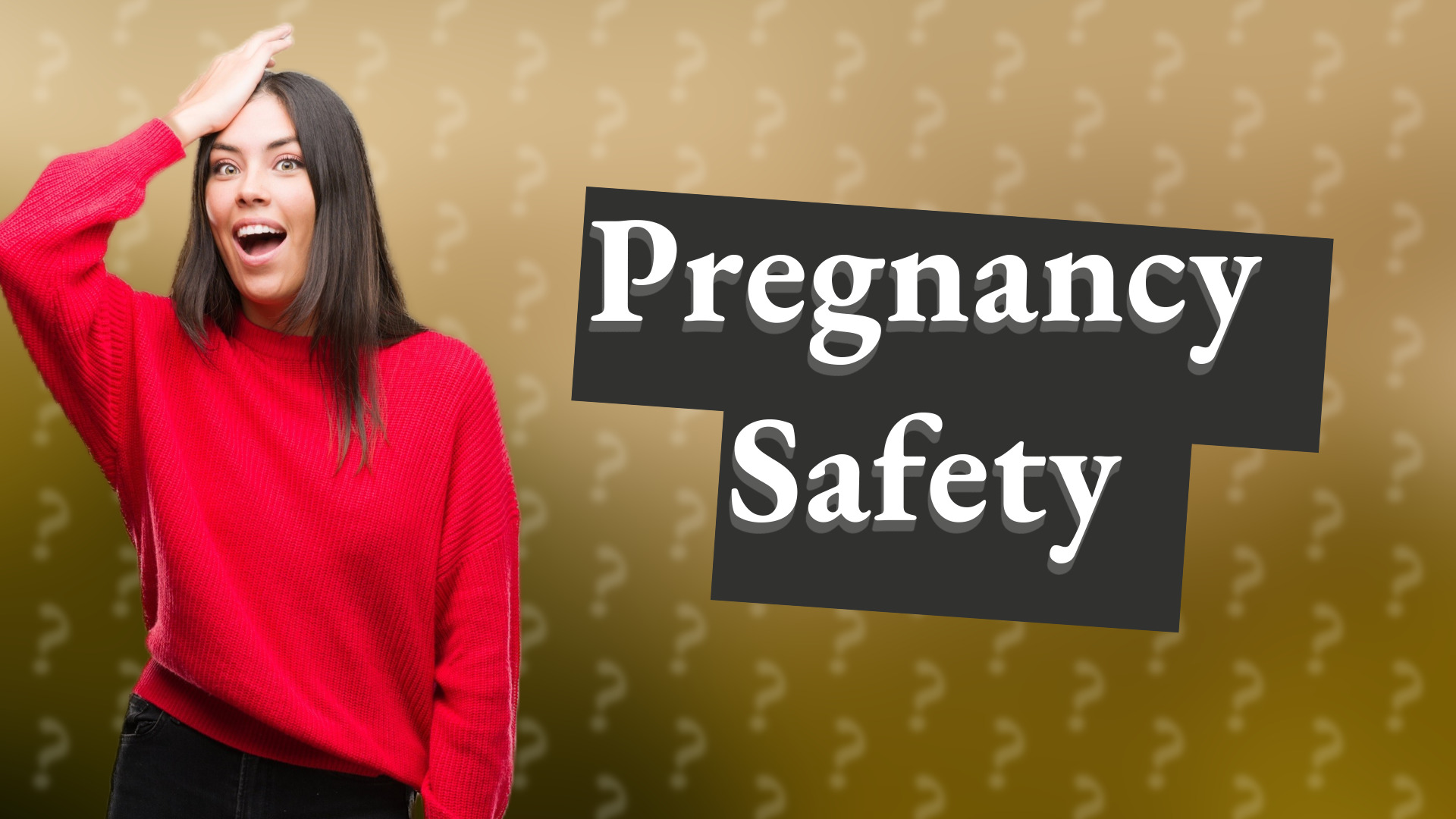 Pregnancy Safety