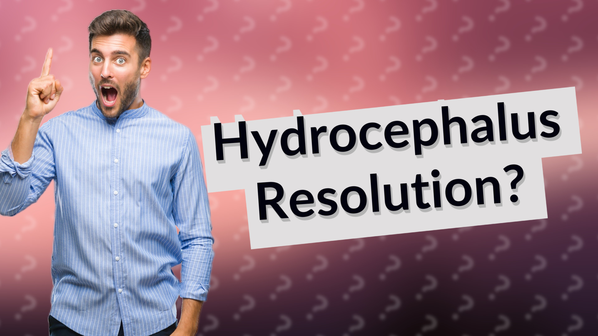 Hydrocephalus Resolution?