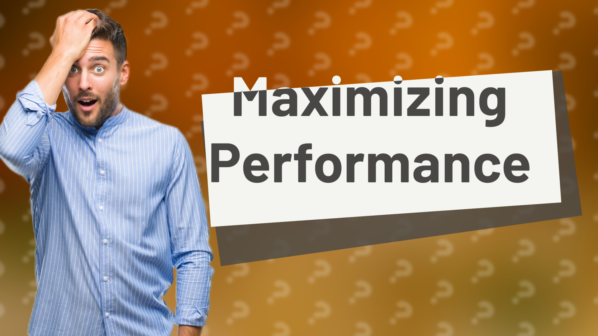 Maximizing Performance
