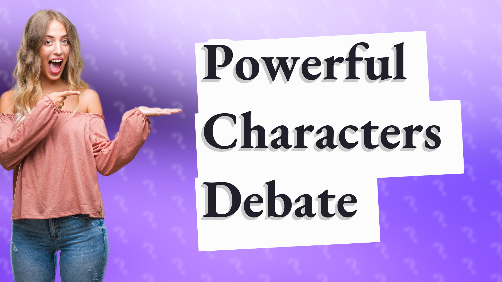 Powerful Characters Debate