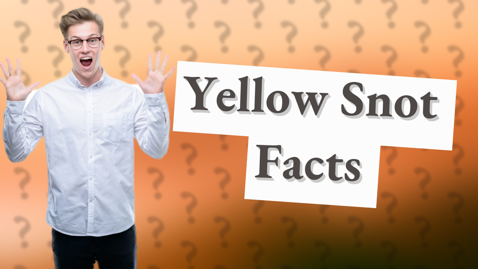 Yellow Snot Facts