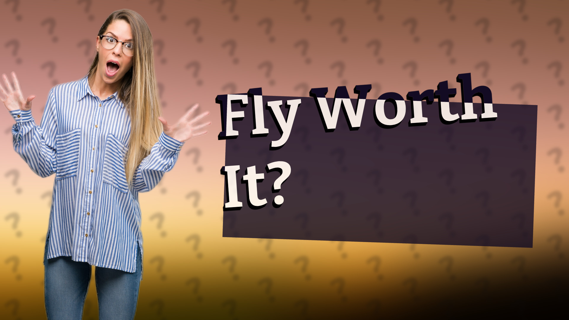 Fly Worth It?