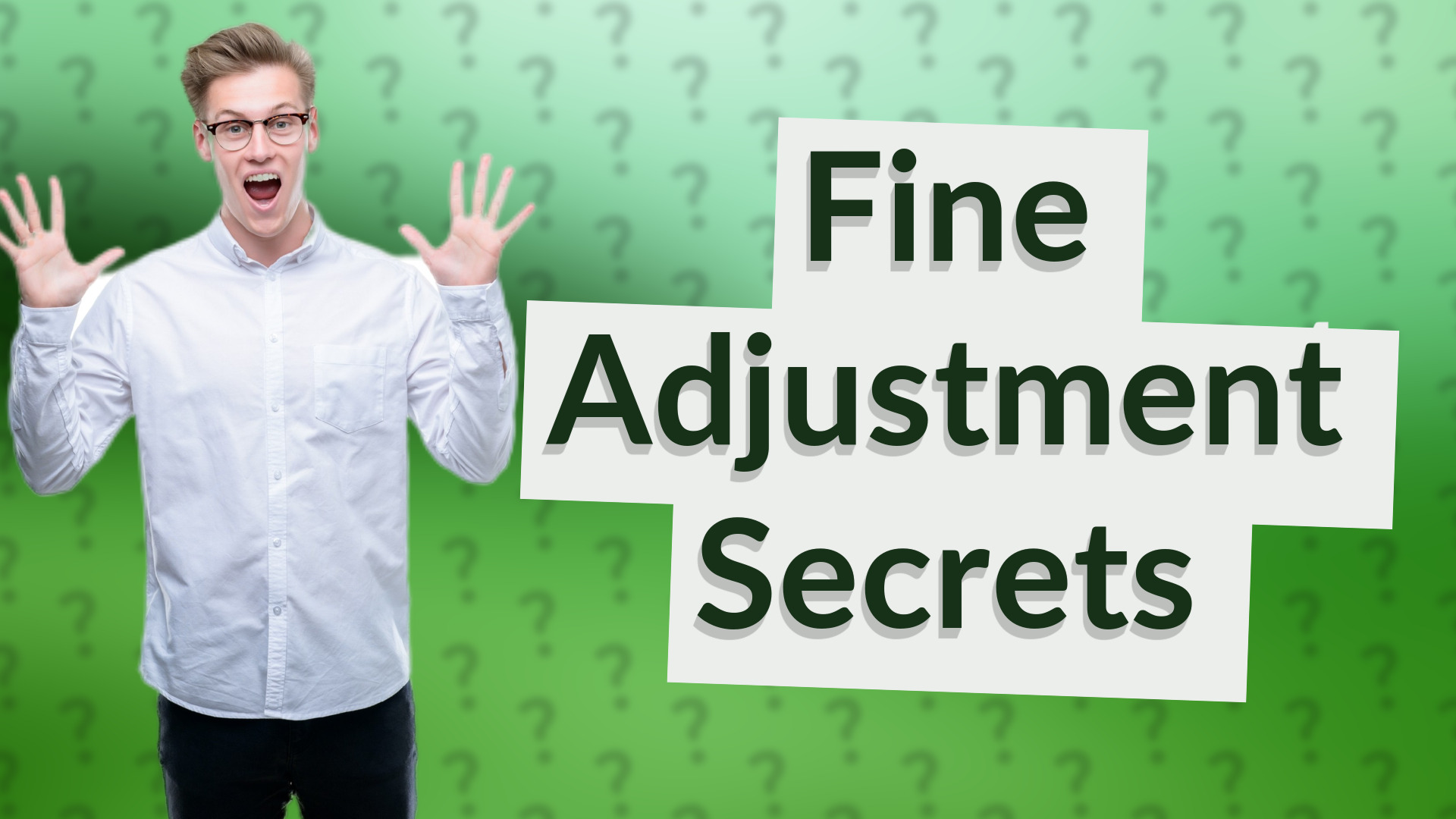 Fine Adjustment Secrets