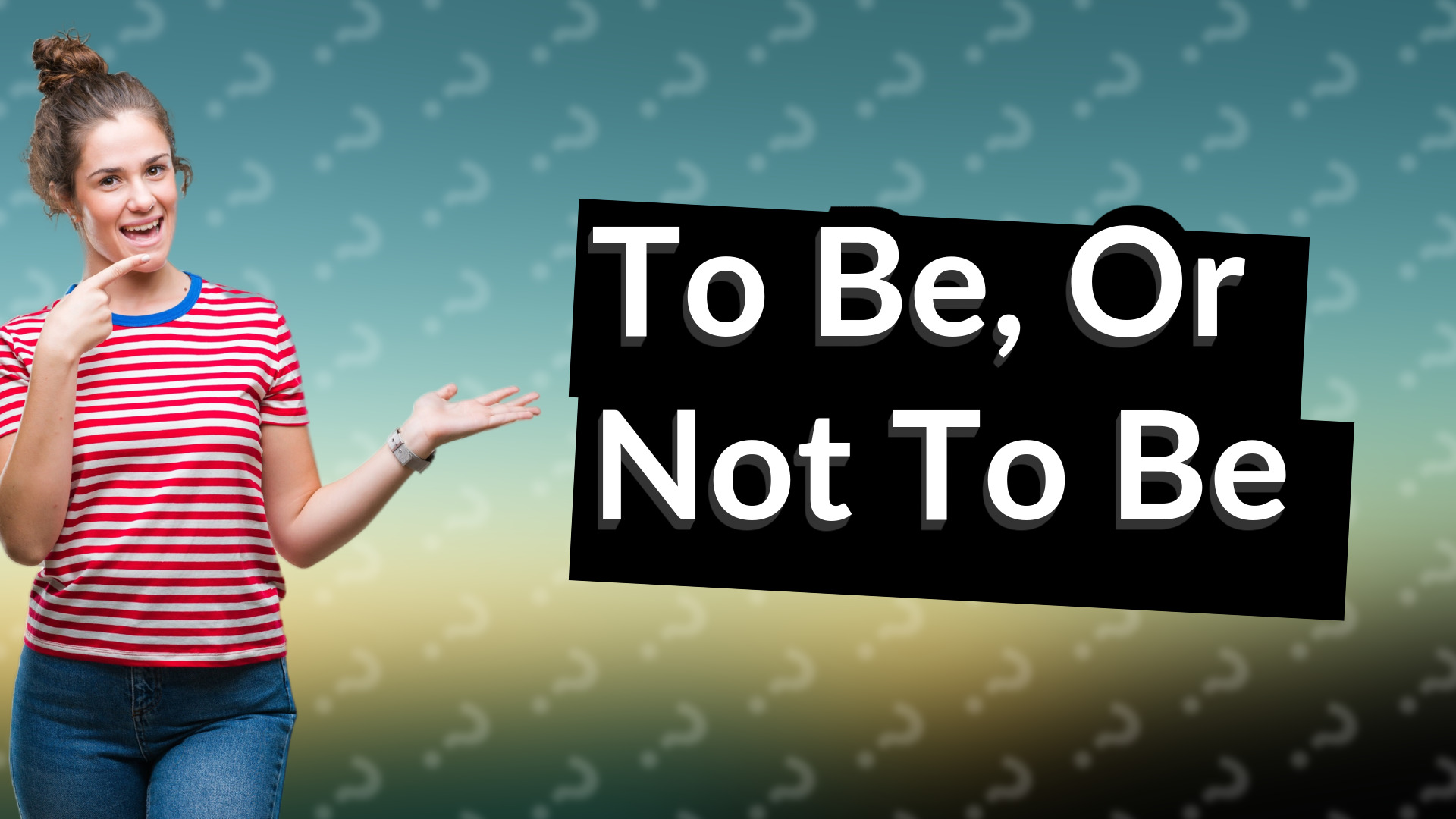To Be, Or Not To Be